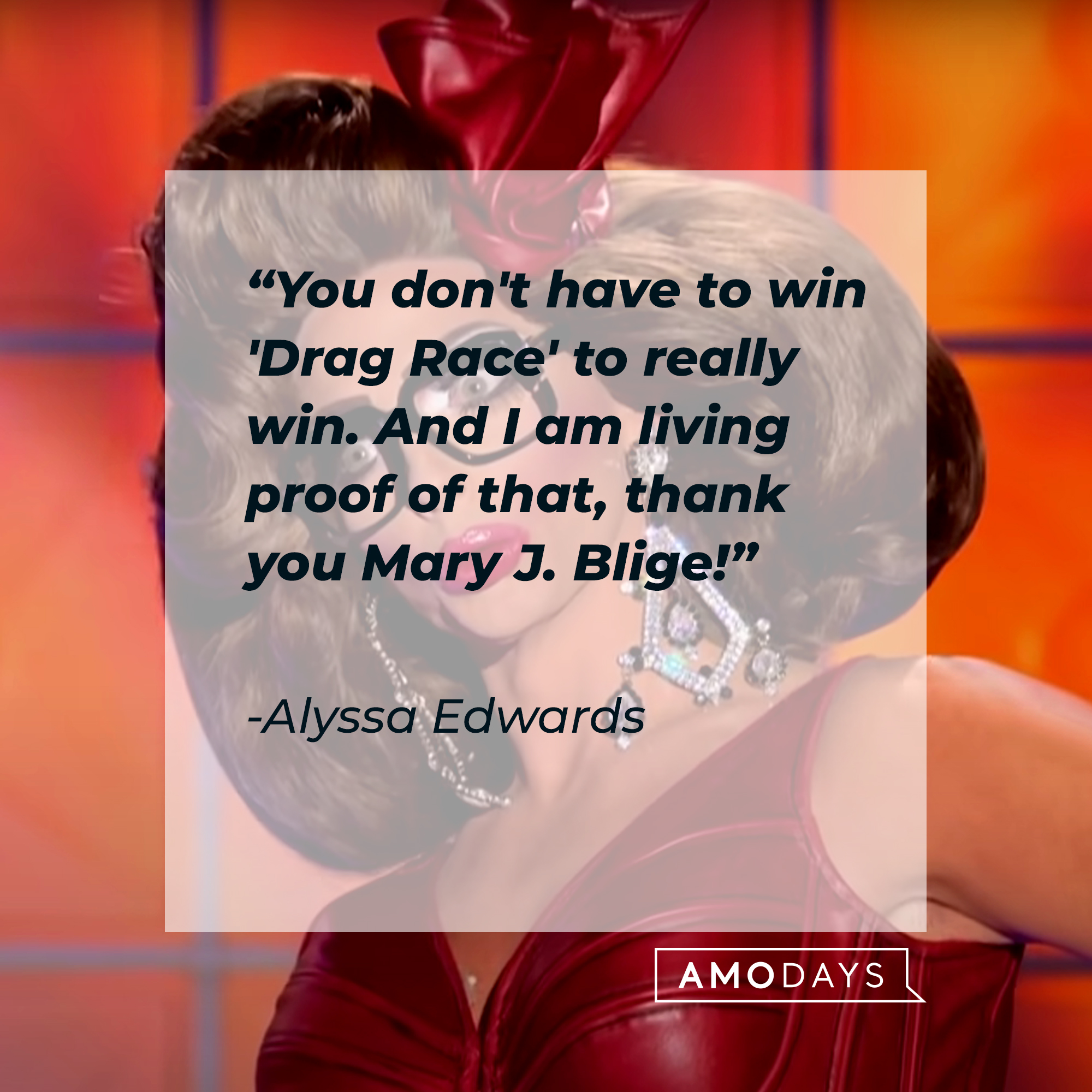 Alyssa Edwards's quote: “You don't have to win 'Drag Race' to really win. And I am living proof of that, thank you Mary J. Blige!” | Source: youtube.com/rupaulsdragrace