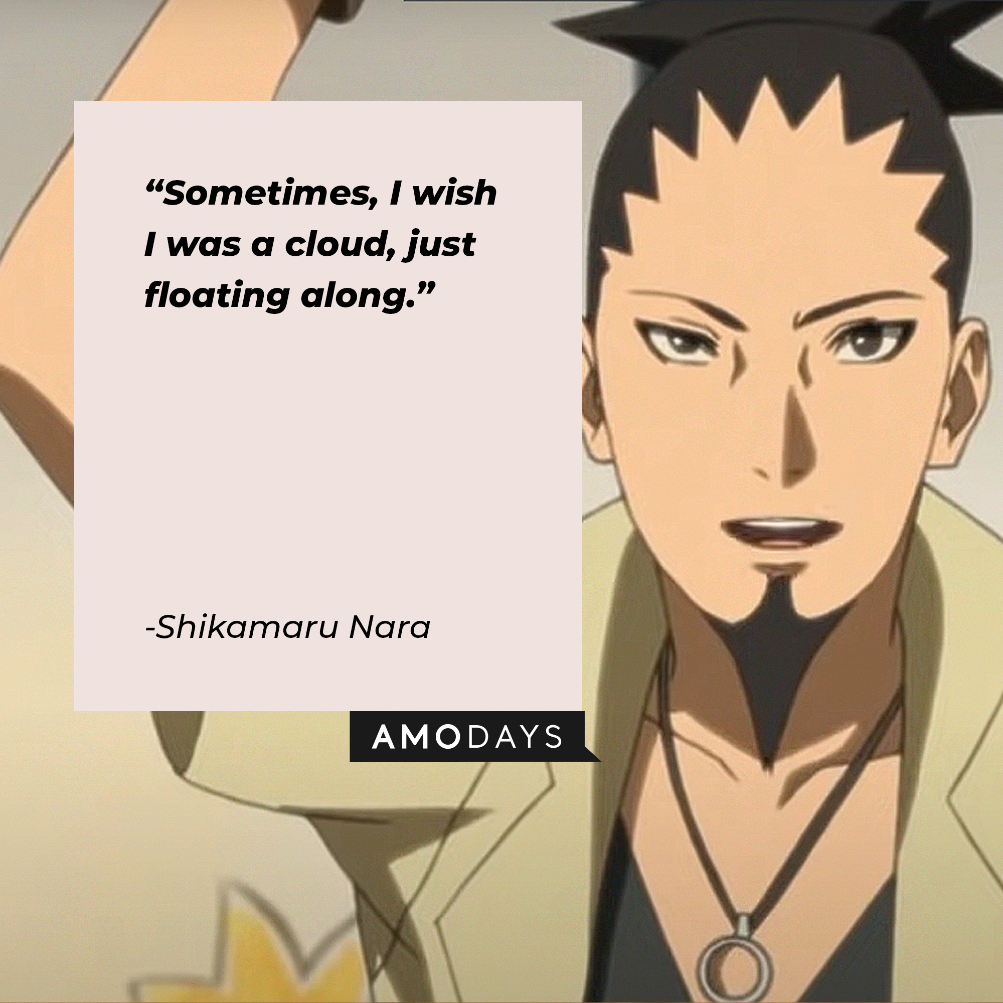 A picture of  Shikamaru Nara with the quote: "Sometimes, I wish I was a cloud, just floating along." | Source:youtube.com/CrunchyrollCollection
