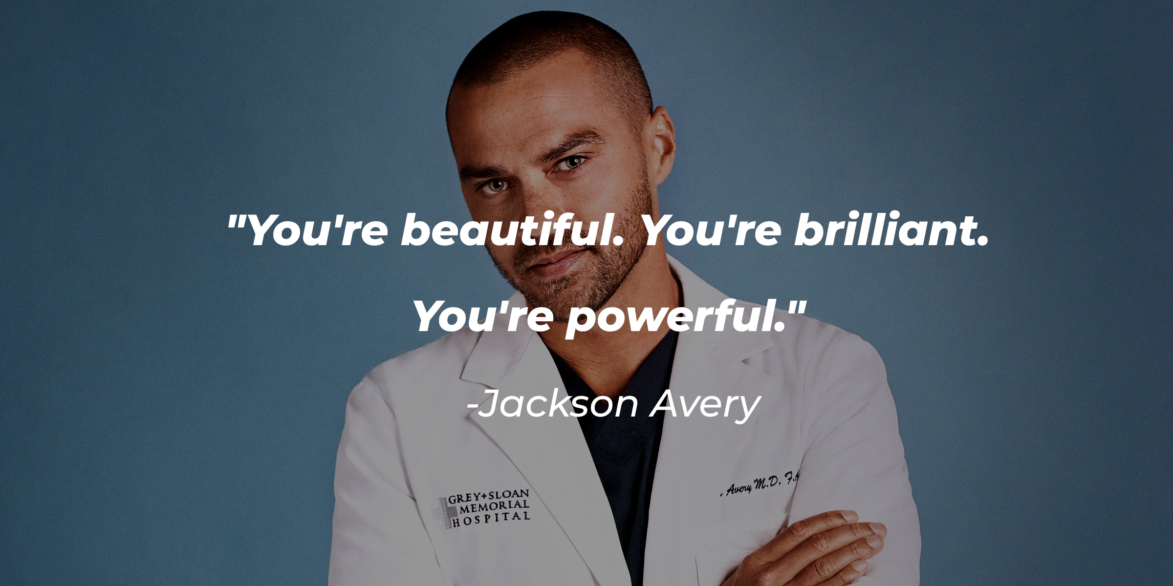 Jackson Avery, with his quote: "You're beautiful. You're brilliant. You're powerful." | Source: Getty Images