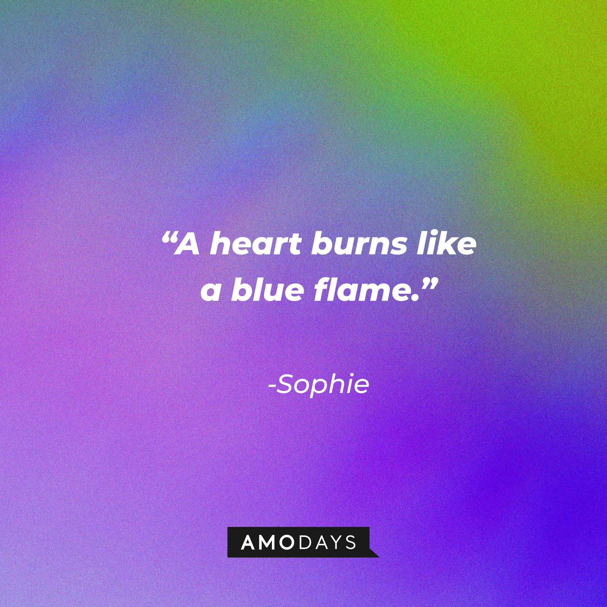 Sophie’s quote: “A heart burns like a blue flame.” | Source: AmoDays