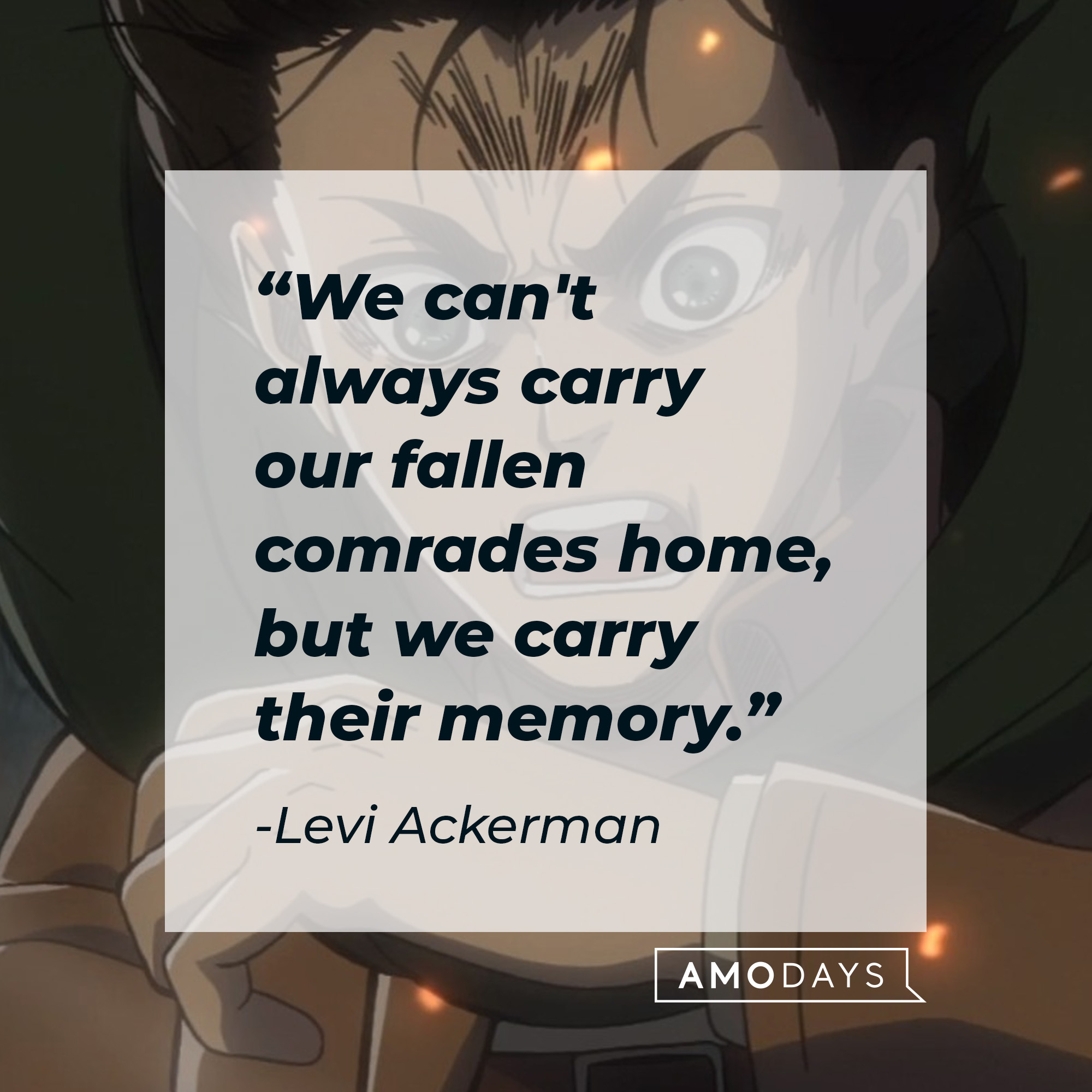 Levi Ackerman, with his quote: "We can't always carry our fallen comrades home, but we carry their memory.”│Source: facebook.com/AttackOnTitan