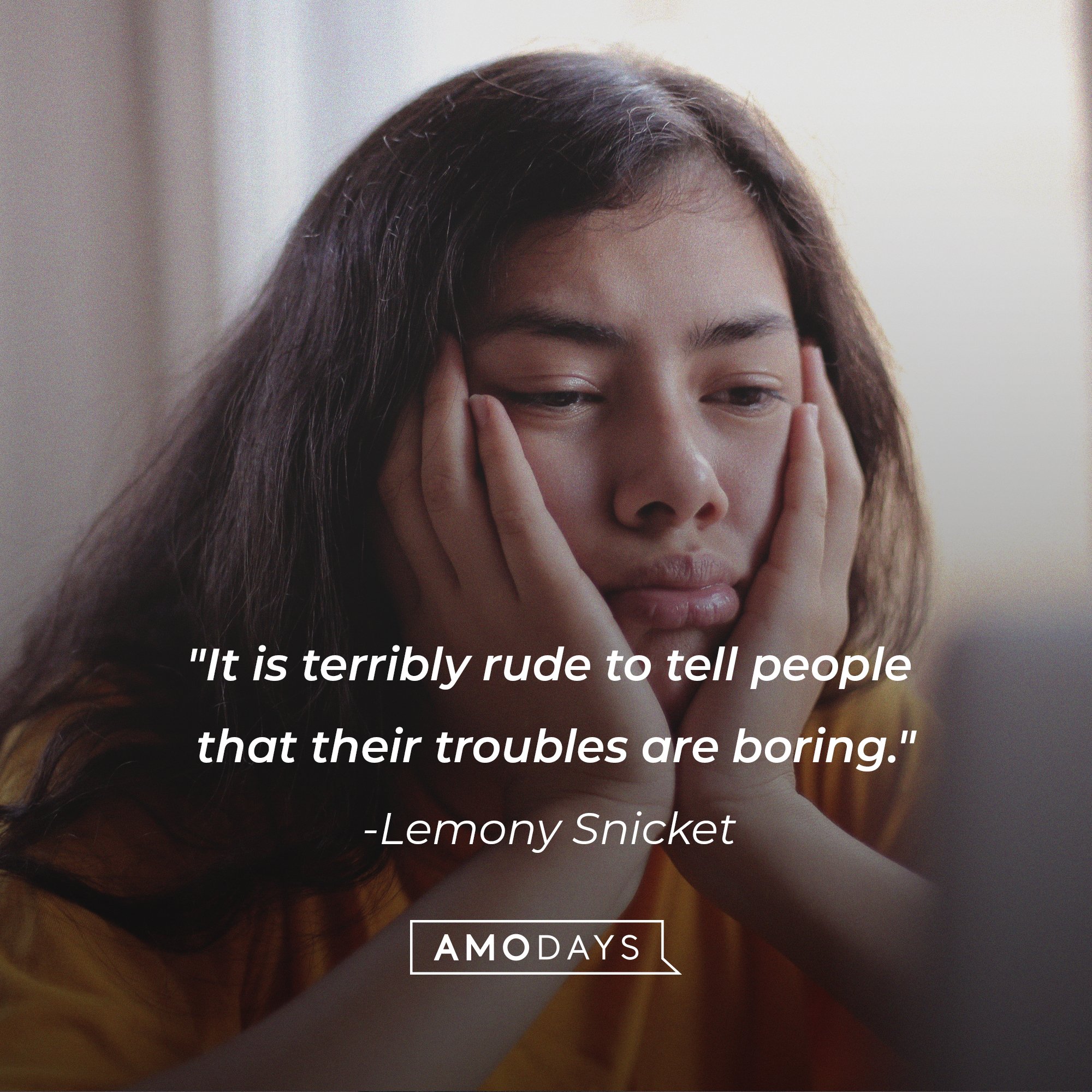  Lemony Snicket’s quote: "It is terribly rude to tell people that their troubles are boring." | Image: AmoDays