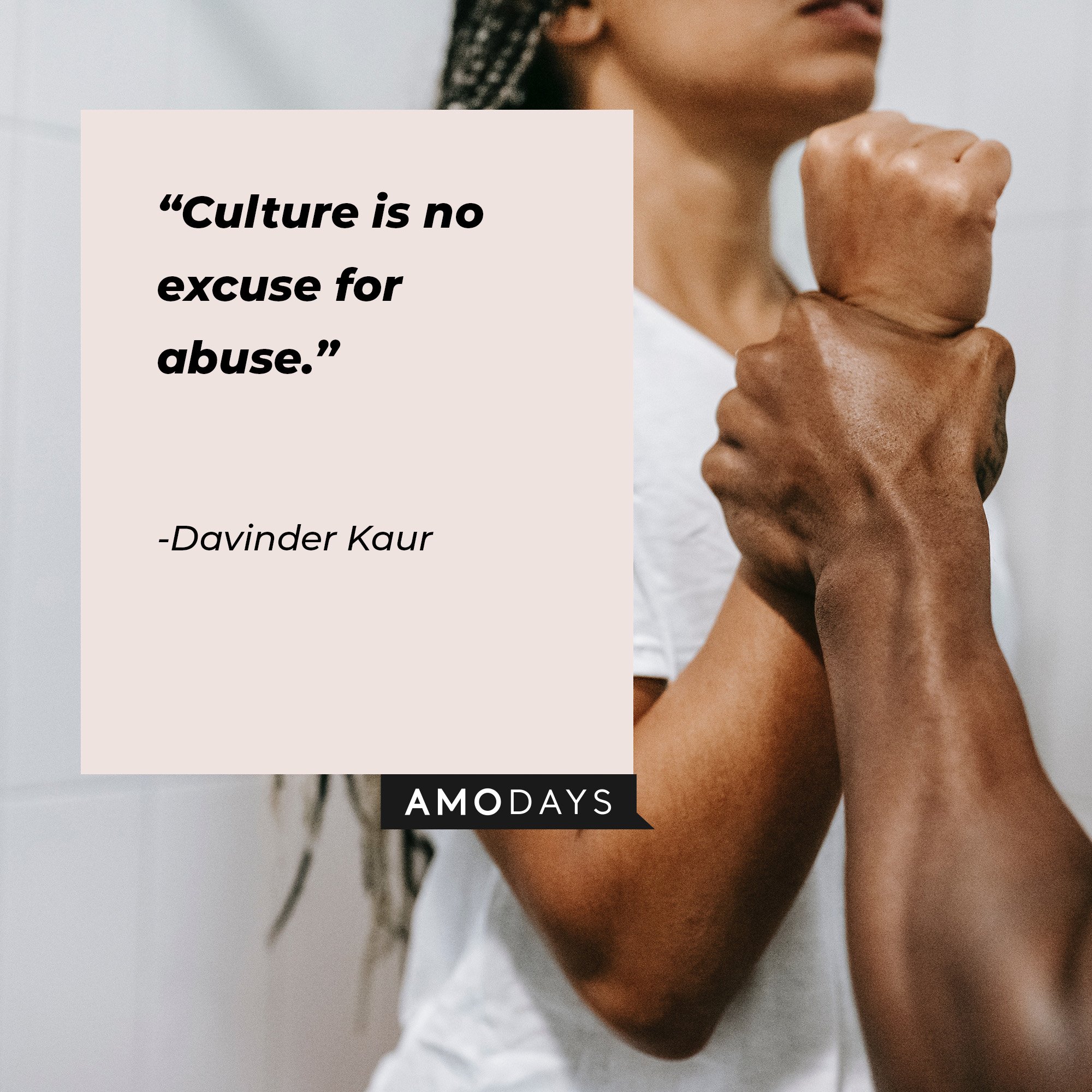 Davinder Kaur’s quote:“Culture is no excuse for abuse.” | Image: Amodays