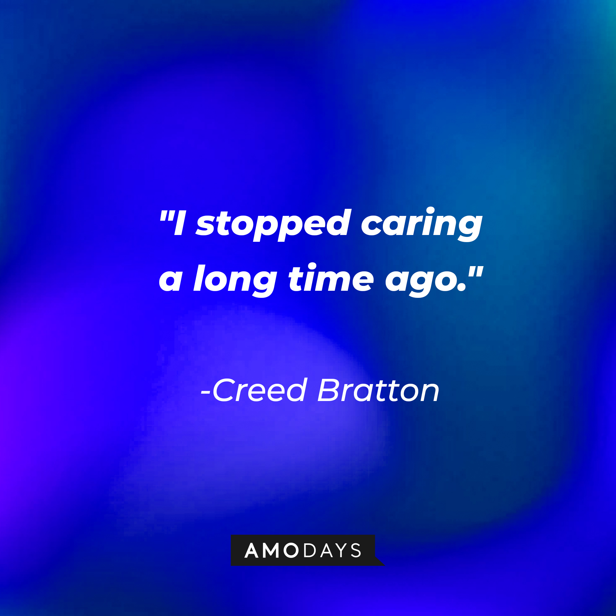 Creed Bratton's quote: "I stopped caring a long time ago." | Source: AmoDays