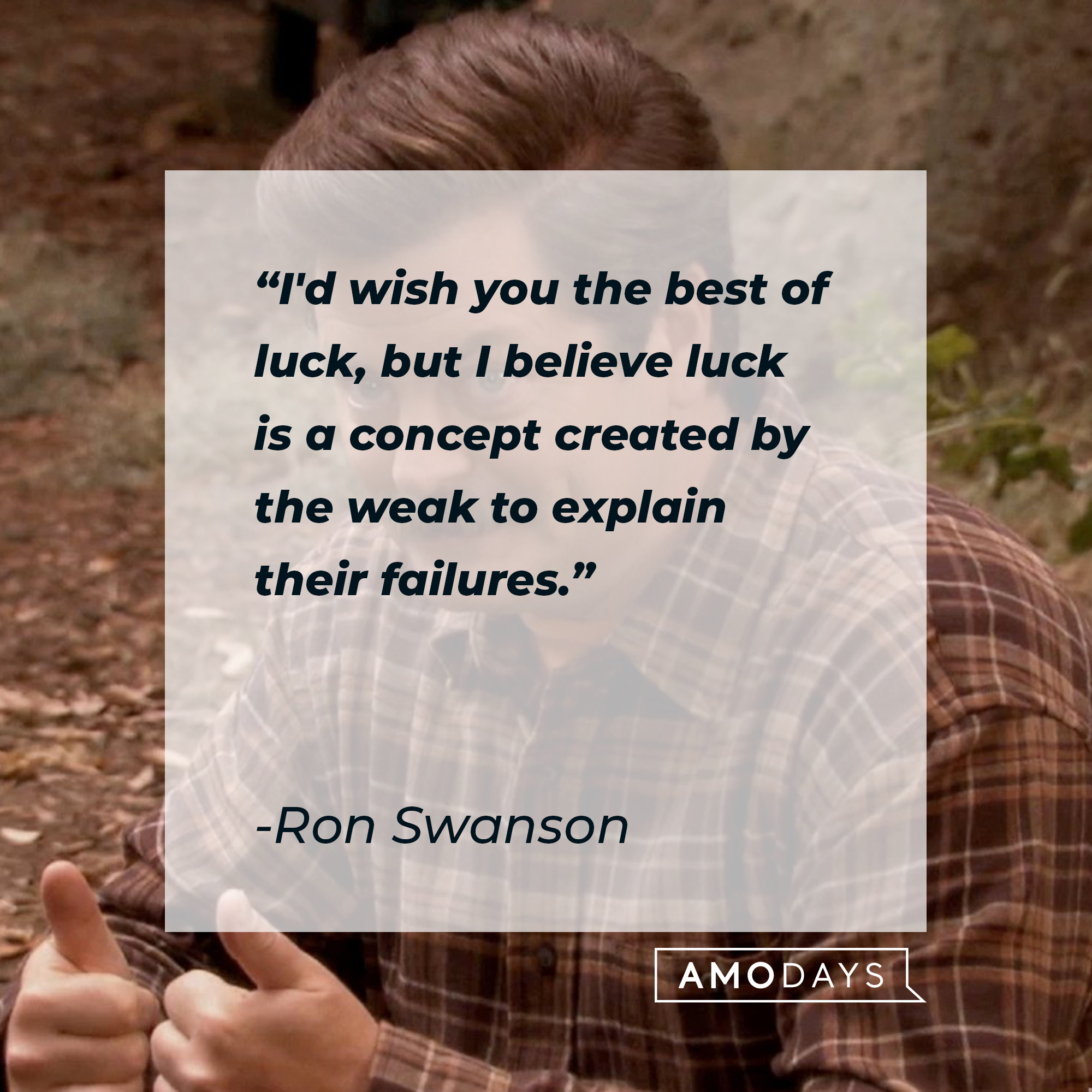 Ron Swanson’s quote: "I'd wish you the best of luck, but I believe luck is a concept created by the weak to explain their failures." | Image: Facebook.com/parksandrecreation