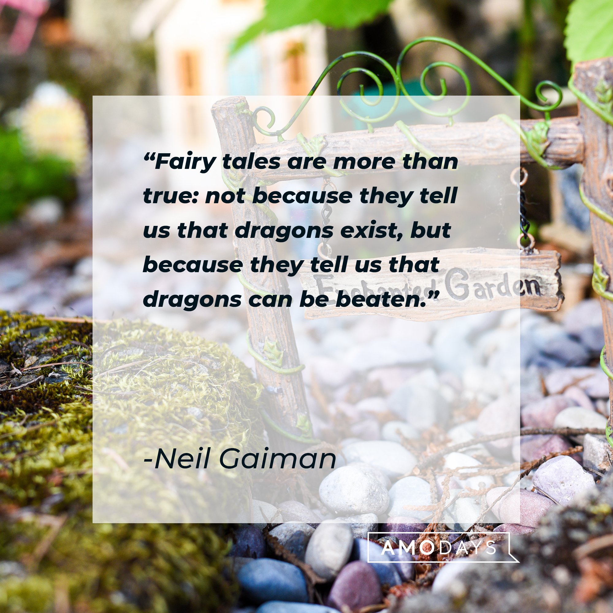 Neil Gaiman’s quote: "Fairy tales are more than true: not because they tell us that dragons exist, but because they tell us that dragons can be beaten." | Image: AmoDays