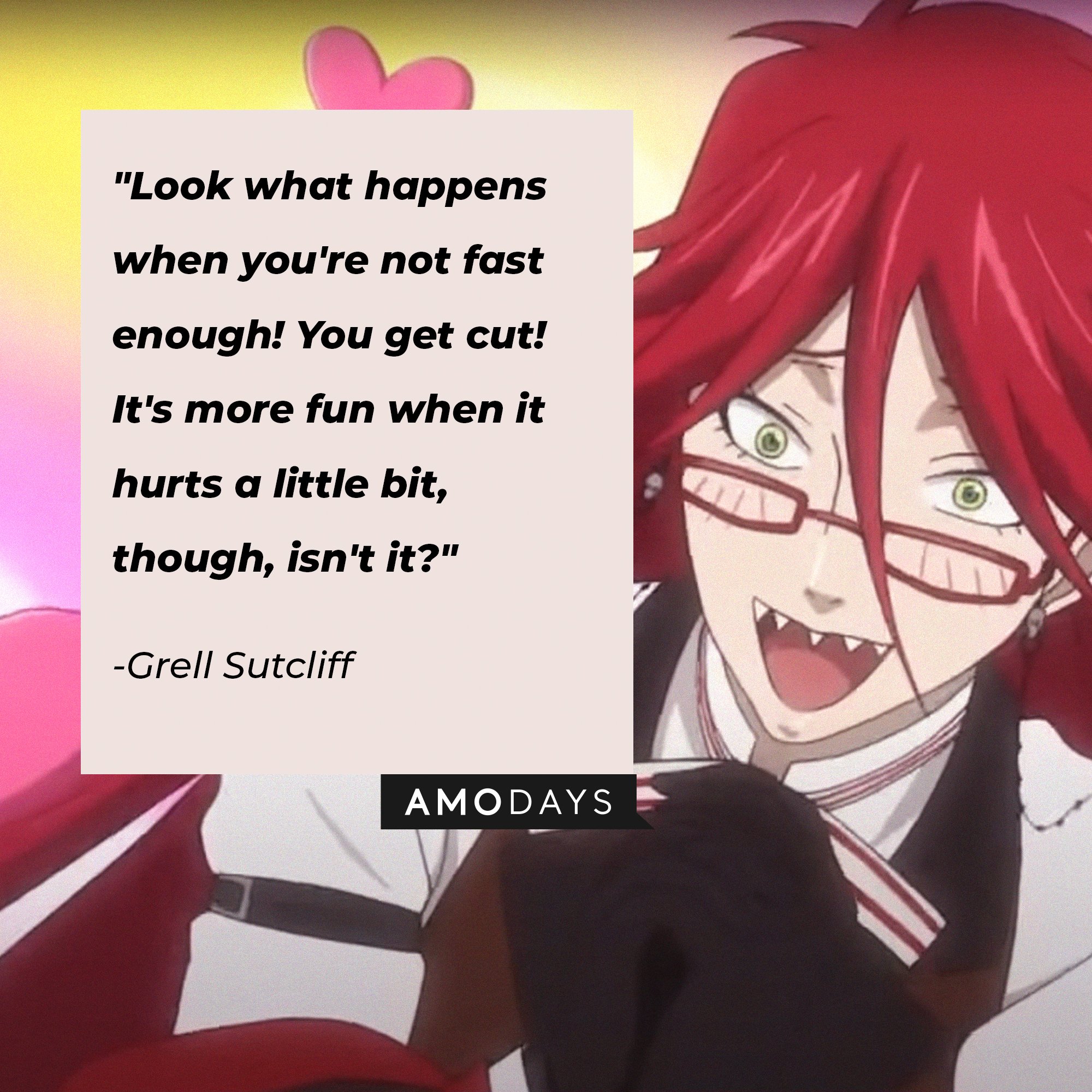 Grell Sutcliff’s quote: "Look what happens when you're not fast enough! You get cut! It's more fun when it hurts a little bit, though, isn't it?" | Image: AmoDays