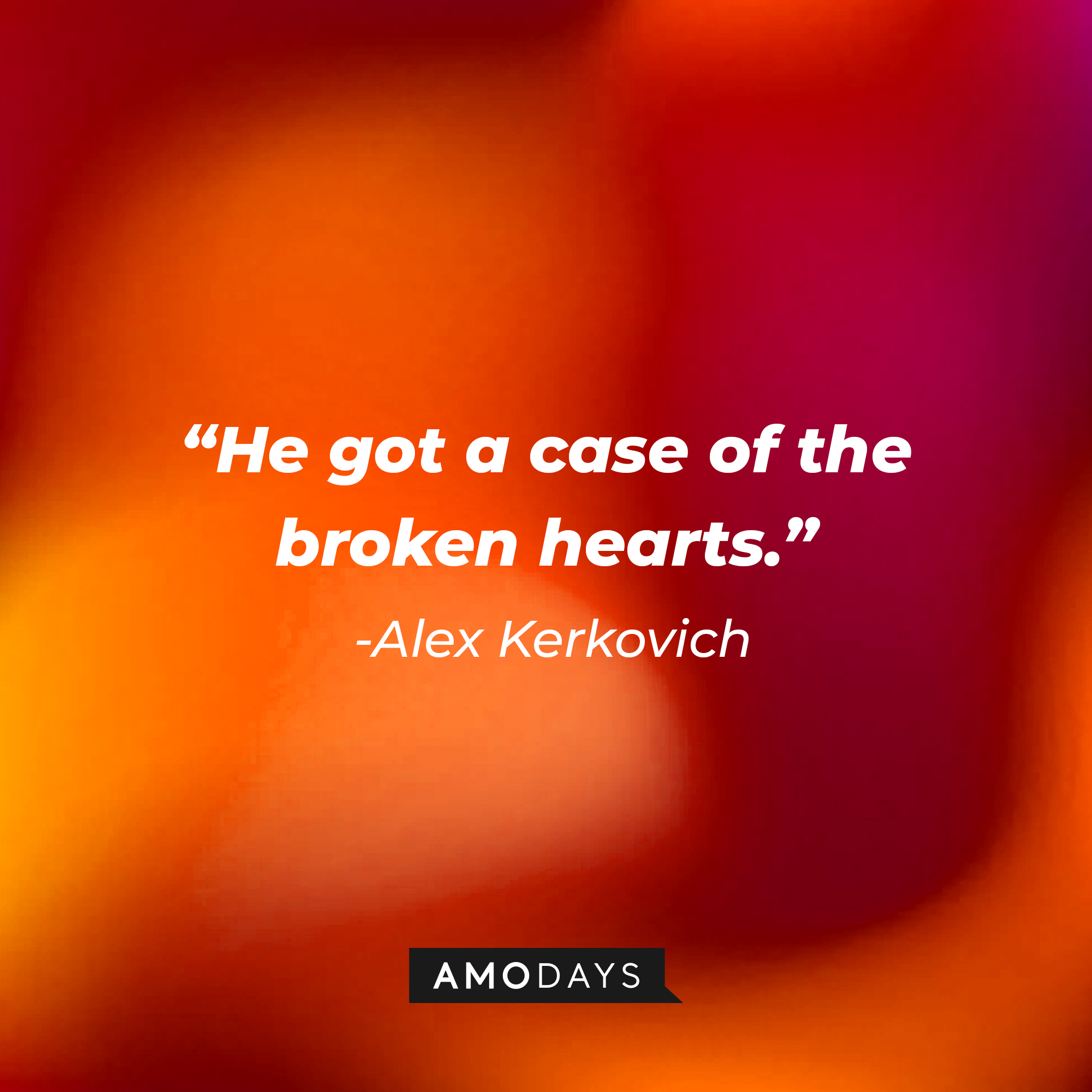 Alex Kerkovich's quote, "He got a case of the broken hearts." | Source: Facebook/HappyEndings