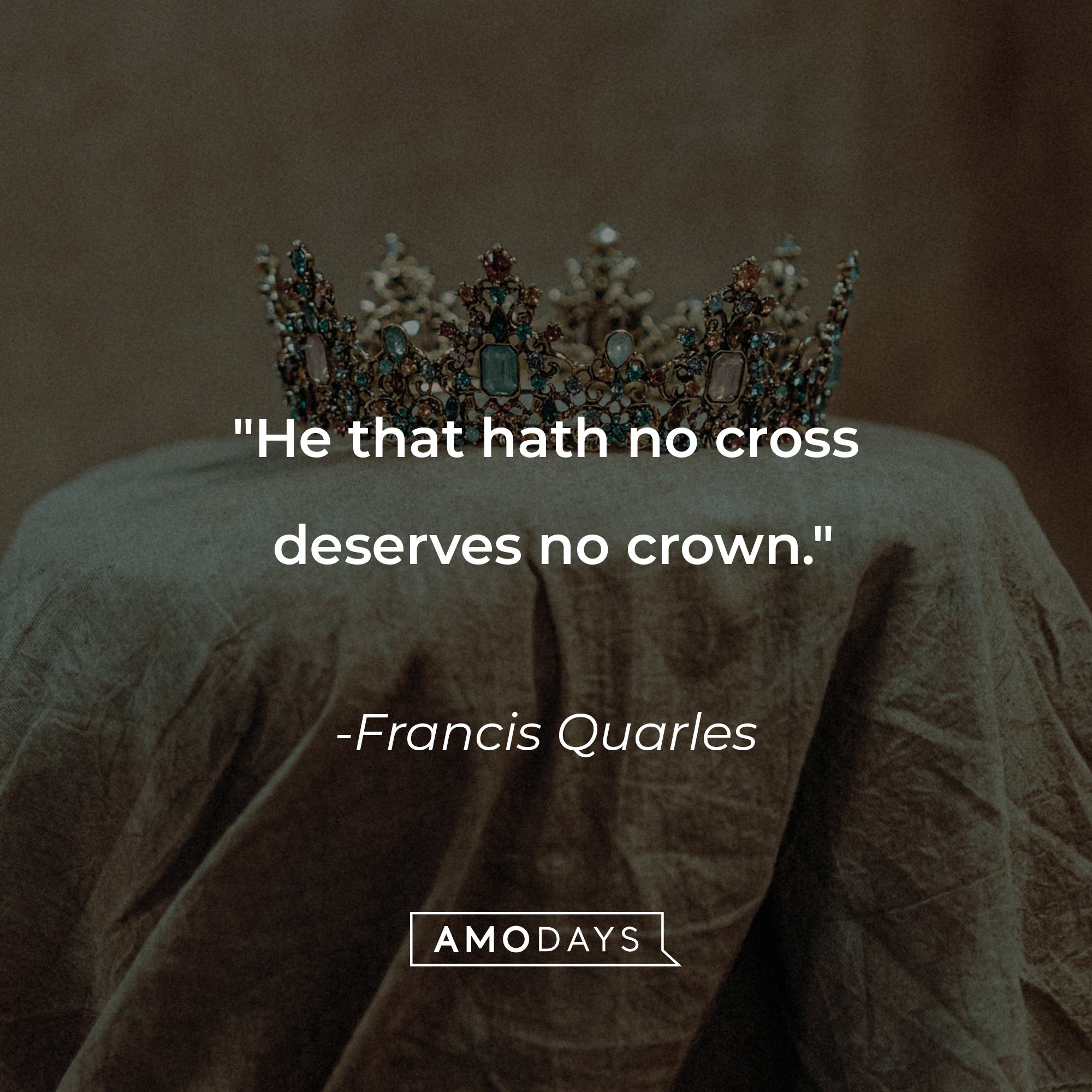 Francis Quarles' quote: "He that hath no cross deserves no crown." | Image: AmoDays