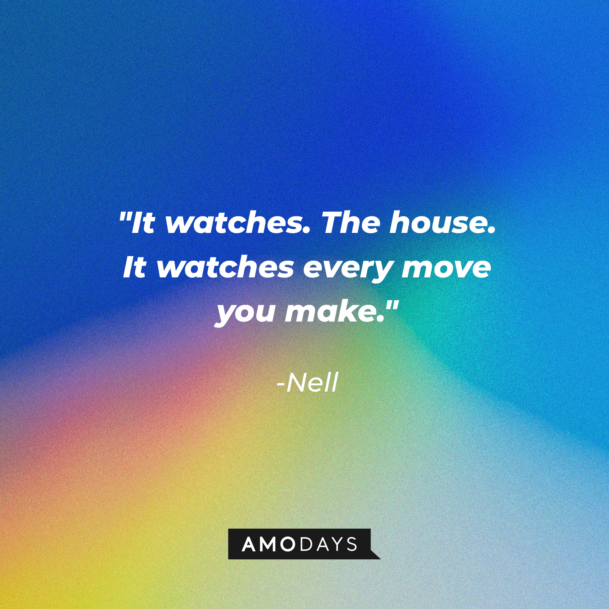 Nell's quote "It watches. The house. It watches every move you make." | Image: AmoDays