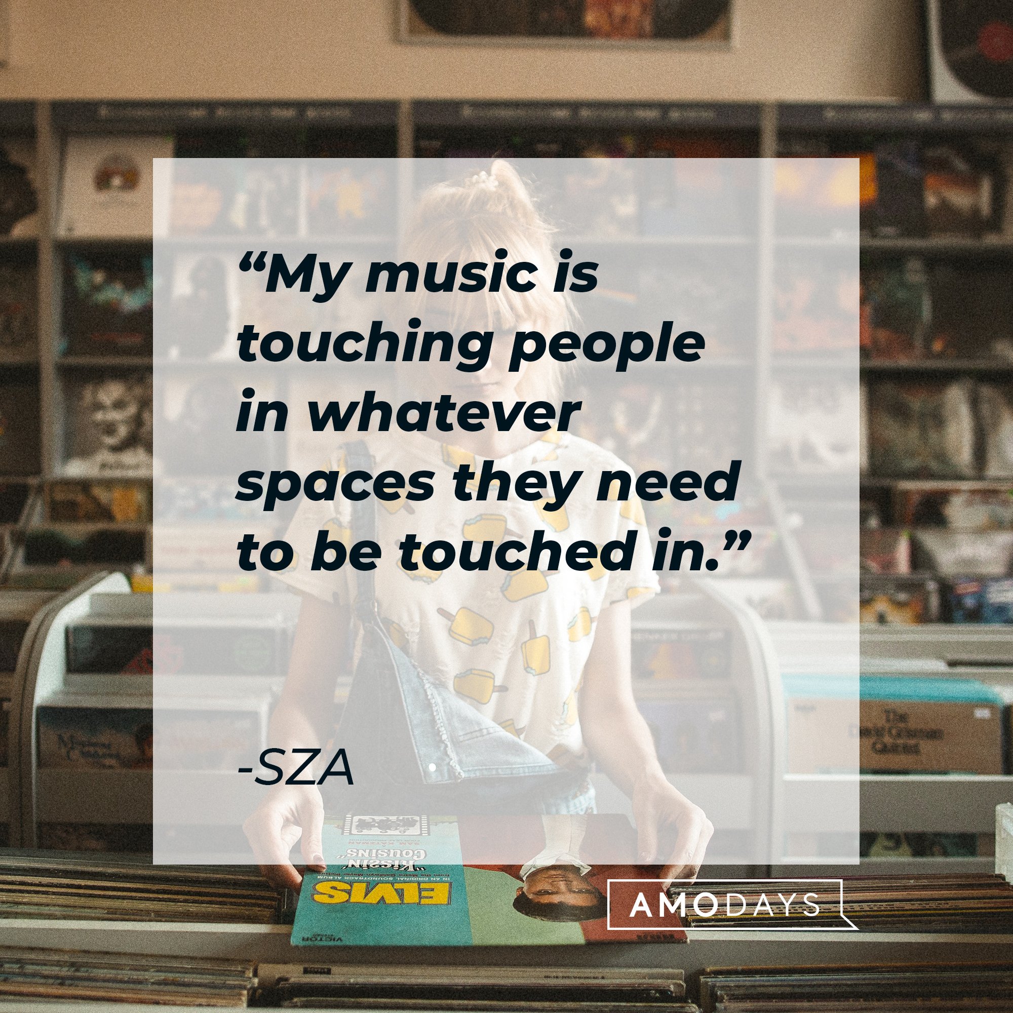 SZA's quote: "My music is touching people in whatever spaces they need to be touched in." | Image: AmoDays
