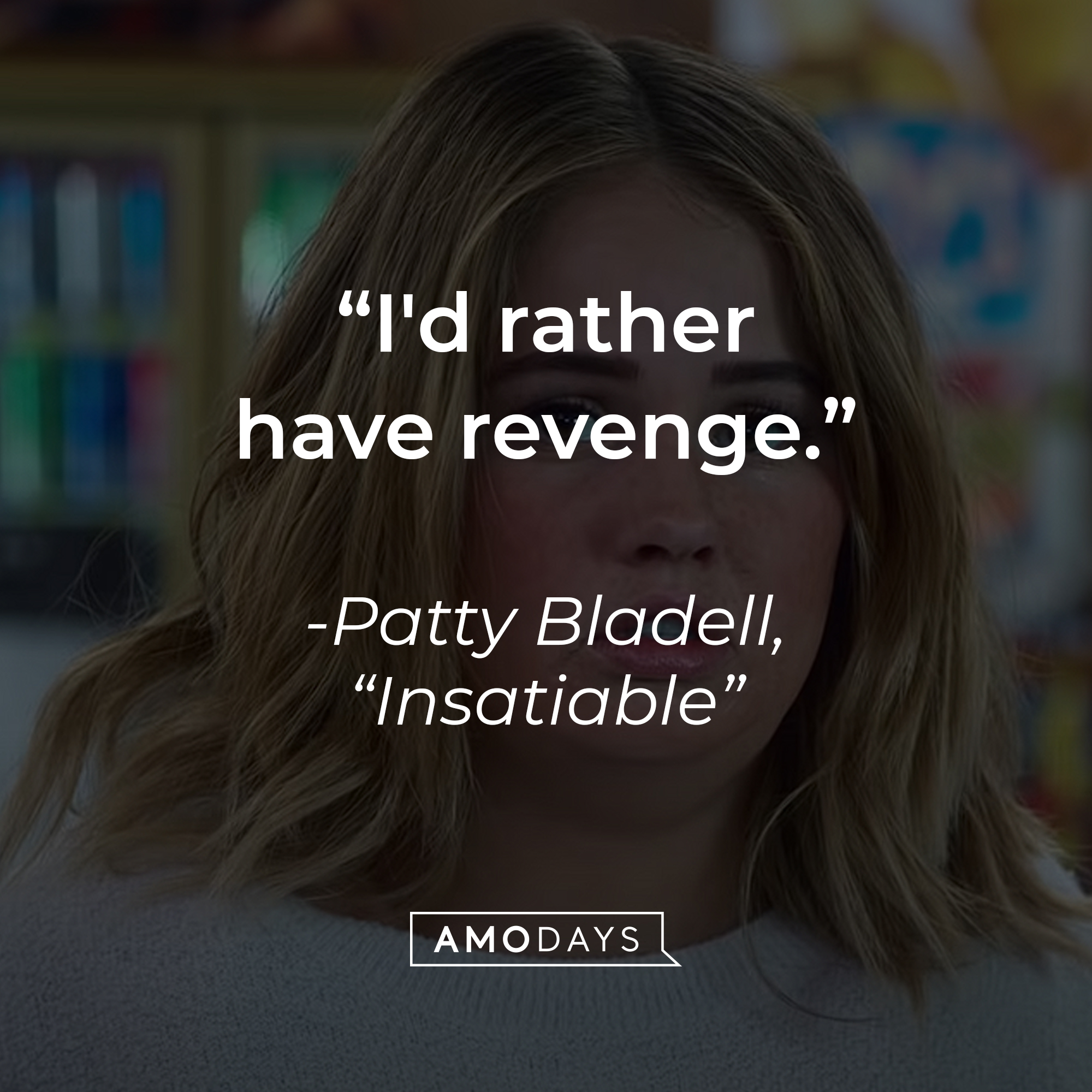 Patty Bladell with her quote on "Insatiable:" “I'd rather have revenge." | Source: Youtube.com/Netflix