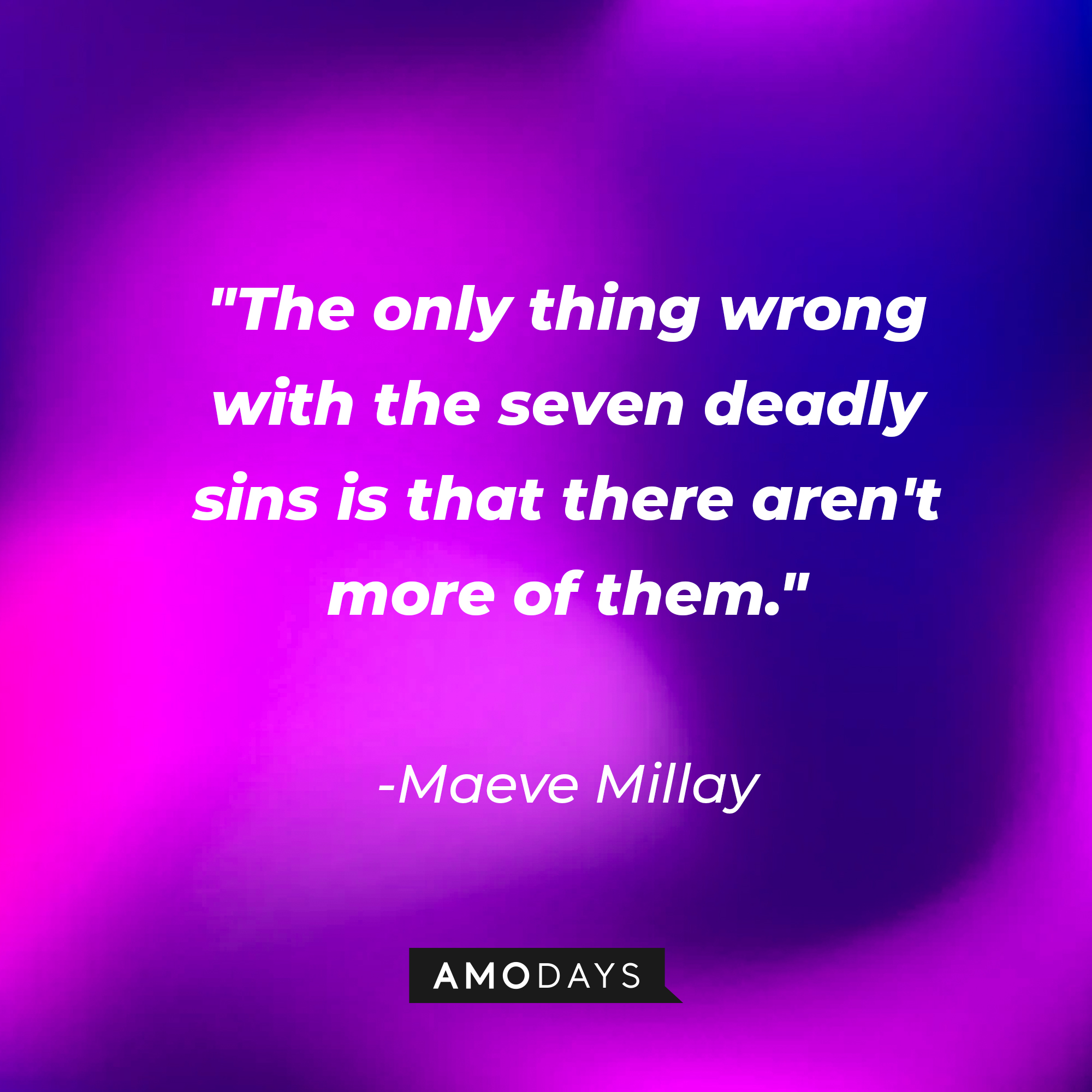 Maeve Millay's quote: "The only thing wrong with the seven deadly sins is that there aren't more of them." | Source: AmoDays