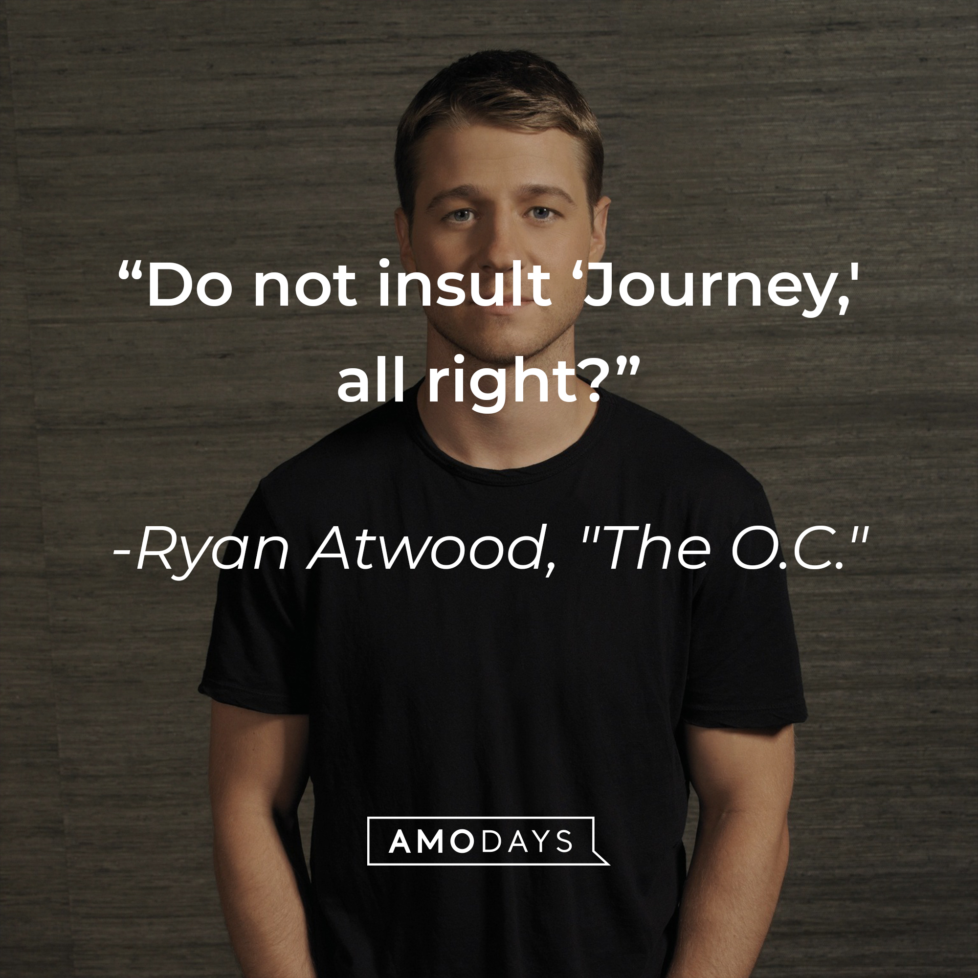 Ryan Atwood's quote: "Do not insult ‘Journey,' all right?" | Source: Facebook.com/TheOC