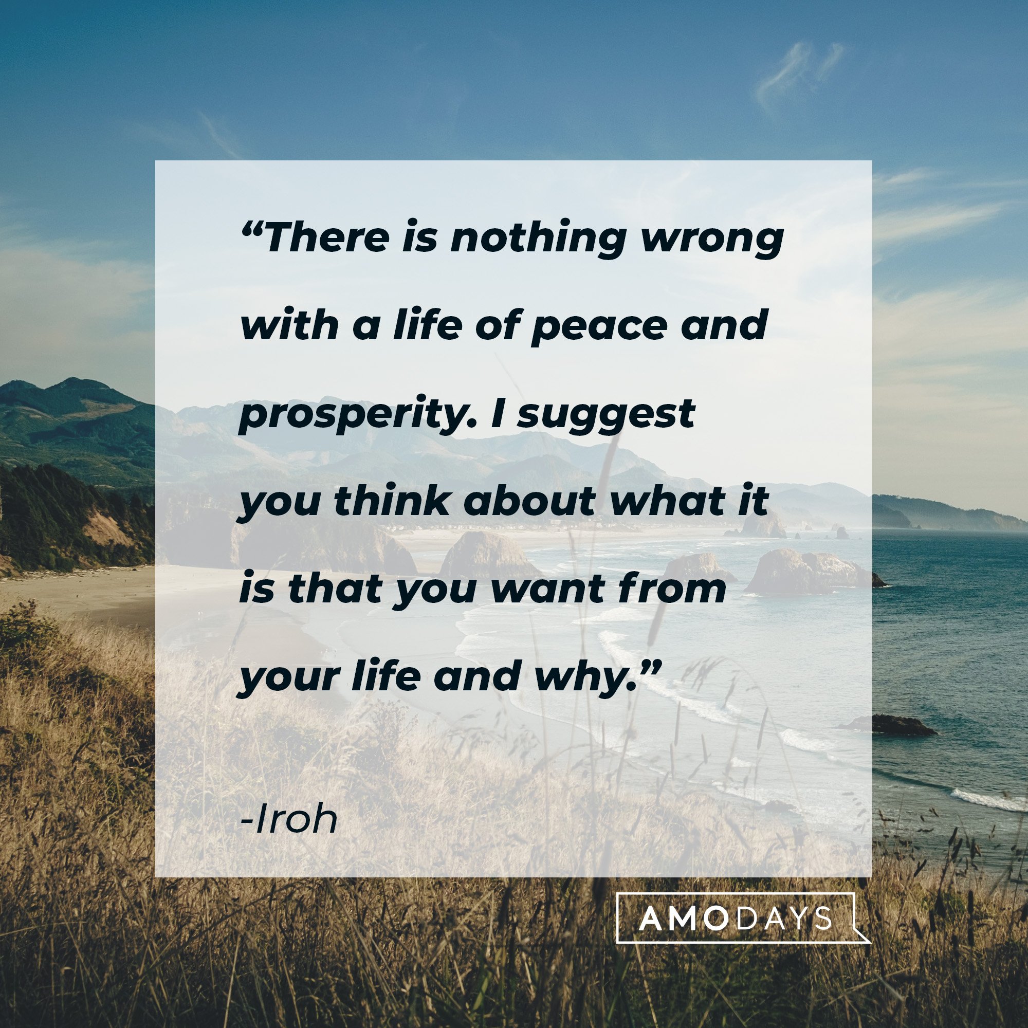 Iroh's quote: “There is nothing wrong with a life of peace and prosperity. I suggest you think about what it is that you want from your life and why.” | Image: AmoDays