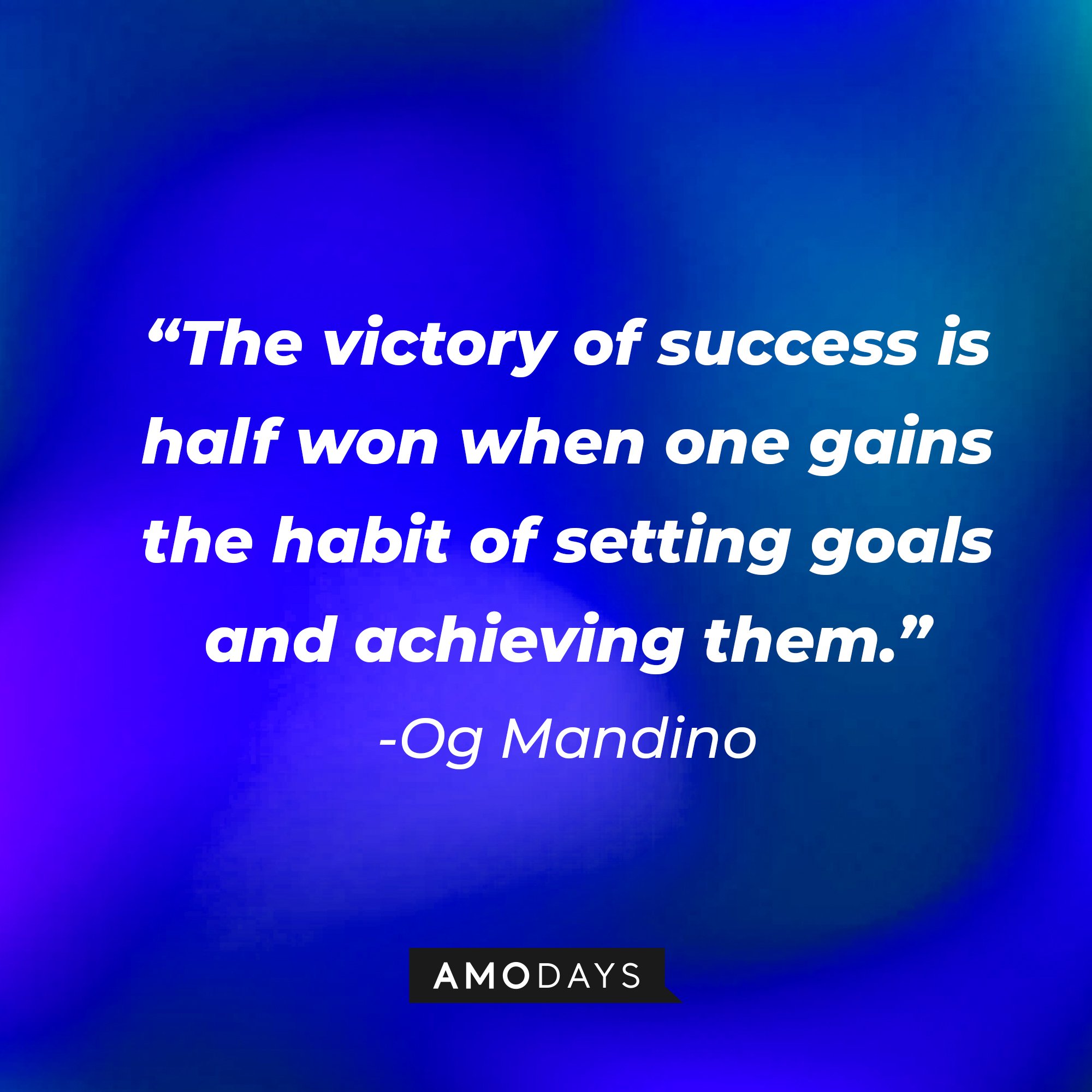 Og Mandino’s quote: "The victory of success is half won when one gains the habit of setting goals and achieving them." | Image: AmoDays