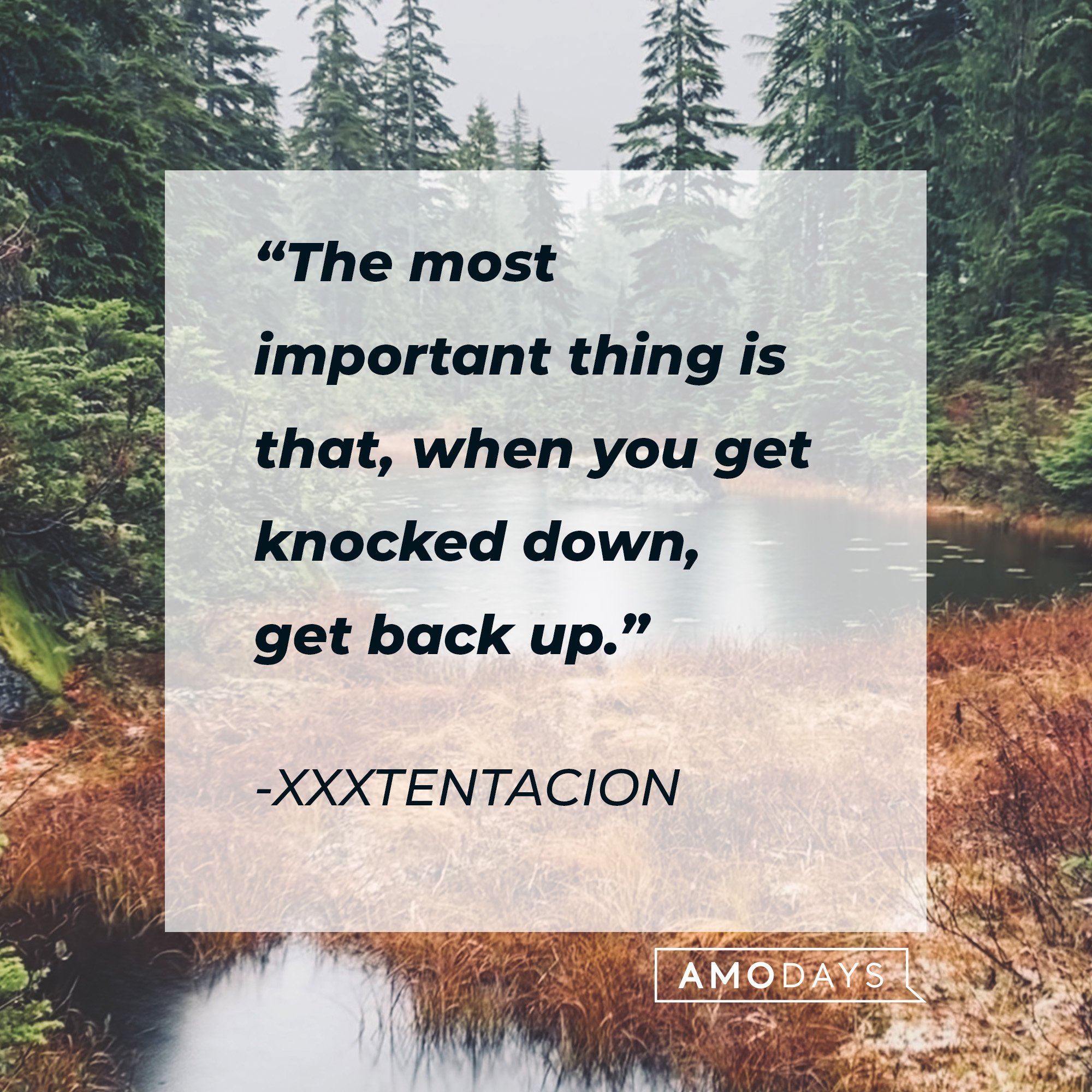 Xxxtentacion’s quote: “The most important thing is that, when you get knocked down, get back up.” | Image: AmoDays
