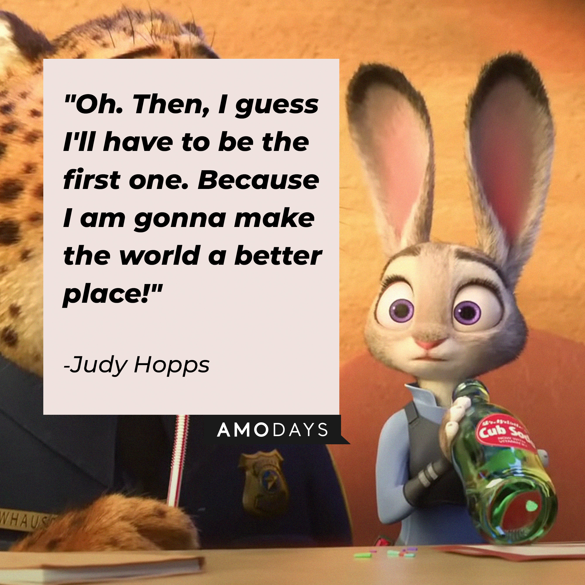 Jody Hopps' quote: "Oh. Then, I guess I'll have to be the first one. Because I am gonna make the world a better place!" | Source: facebook.com/DisneyZootopia