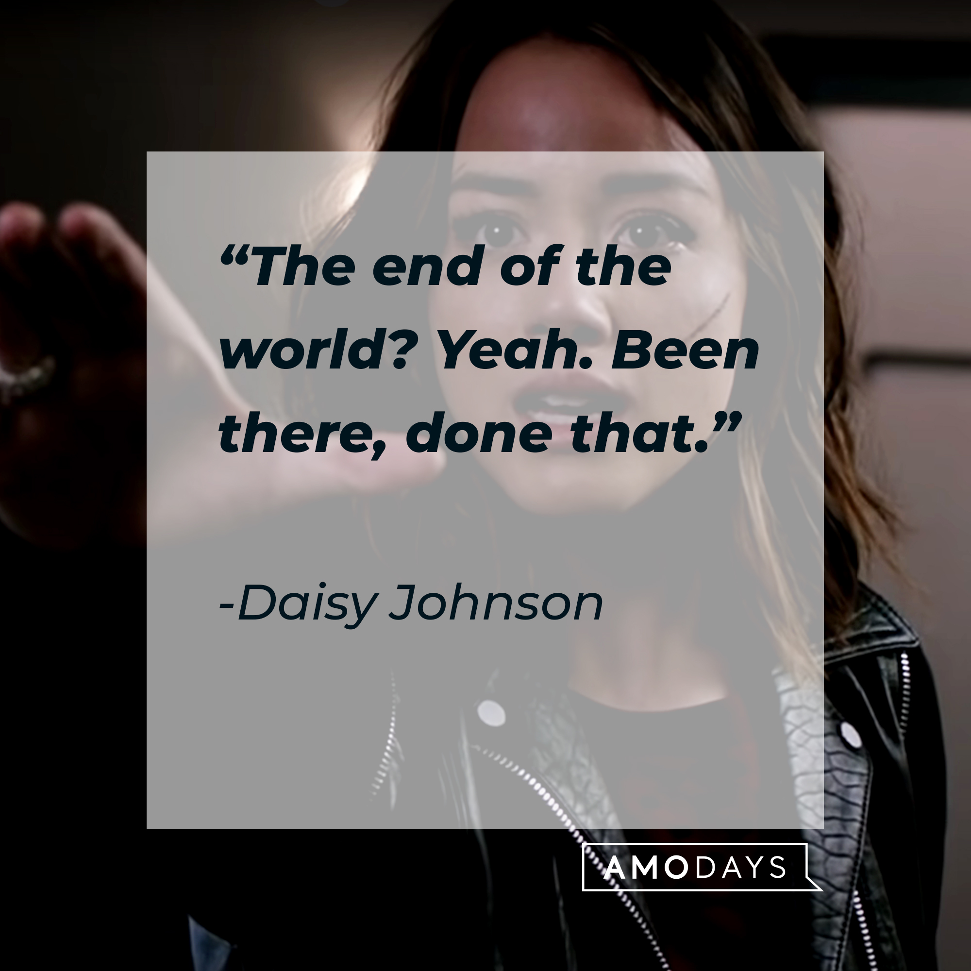 Daisy Johnson with her quote: "The end of the world? Yeah. Been there, done that." | Source: Facebook.com/AgentsofShield