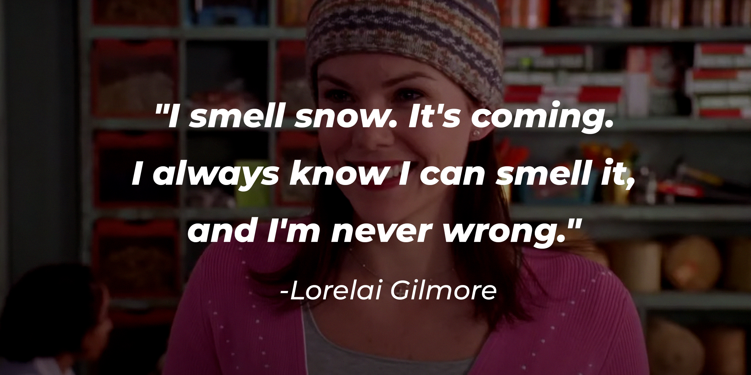 A photo of Lorelai Gilmore with the quote: "I smell snow. It's coming. I always know I can smell it, and I'm never wrong." | Source: facebook.com/GilmoreGirls