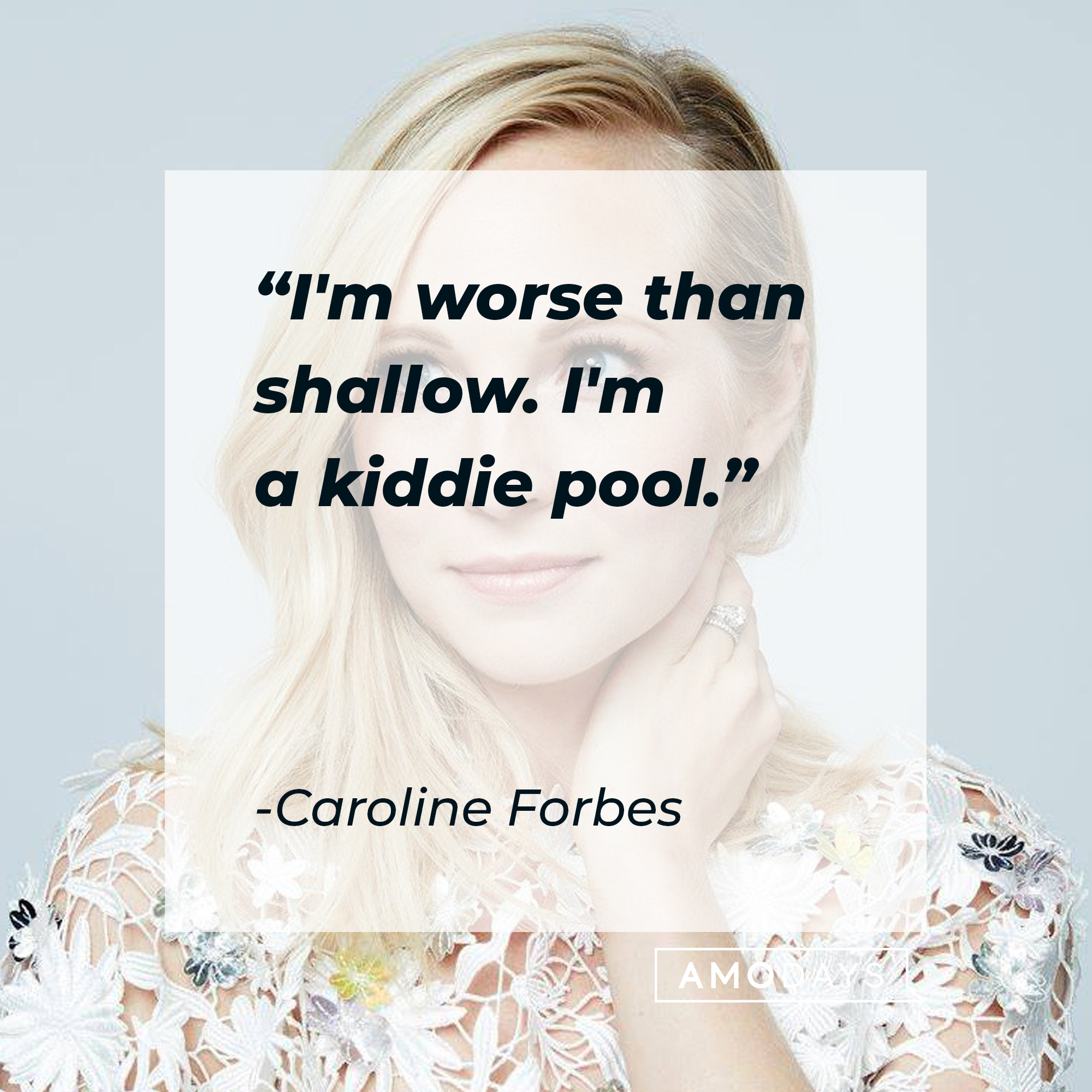 Caroline Forbes' quote: "I'm worse than shallow. I'm a kiddie pool." | Source: Facebook.com/thevampirediaries
