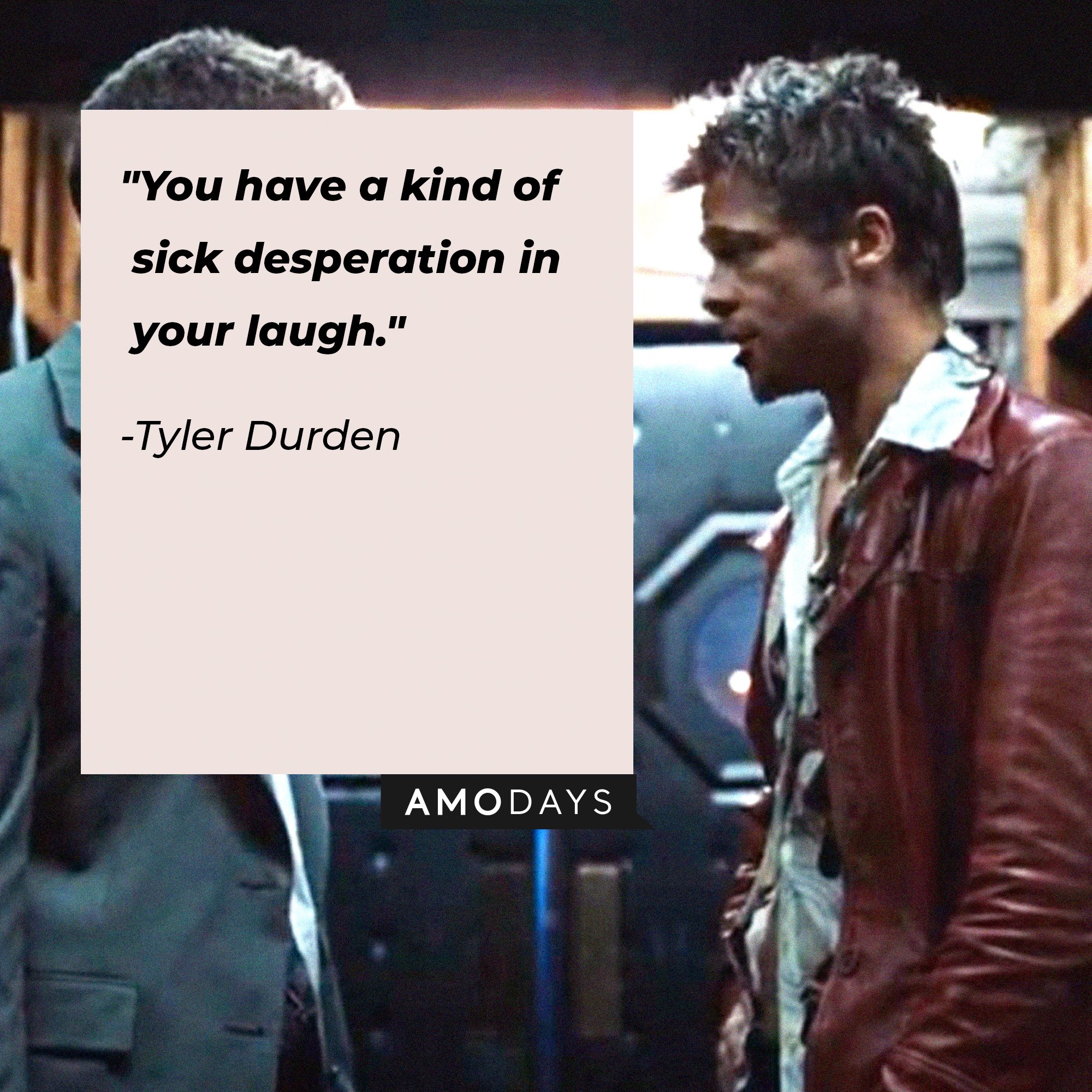  Tyler Durden's quote: "You have a kind of sick desperation in your laugh." | Image: AmoDays