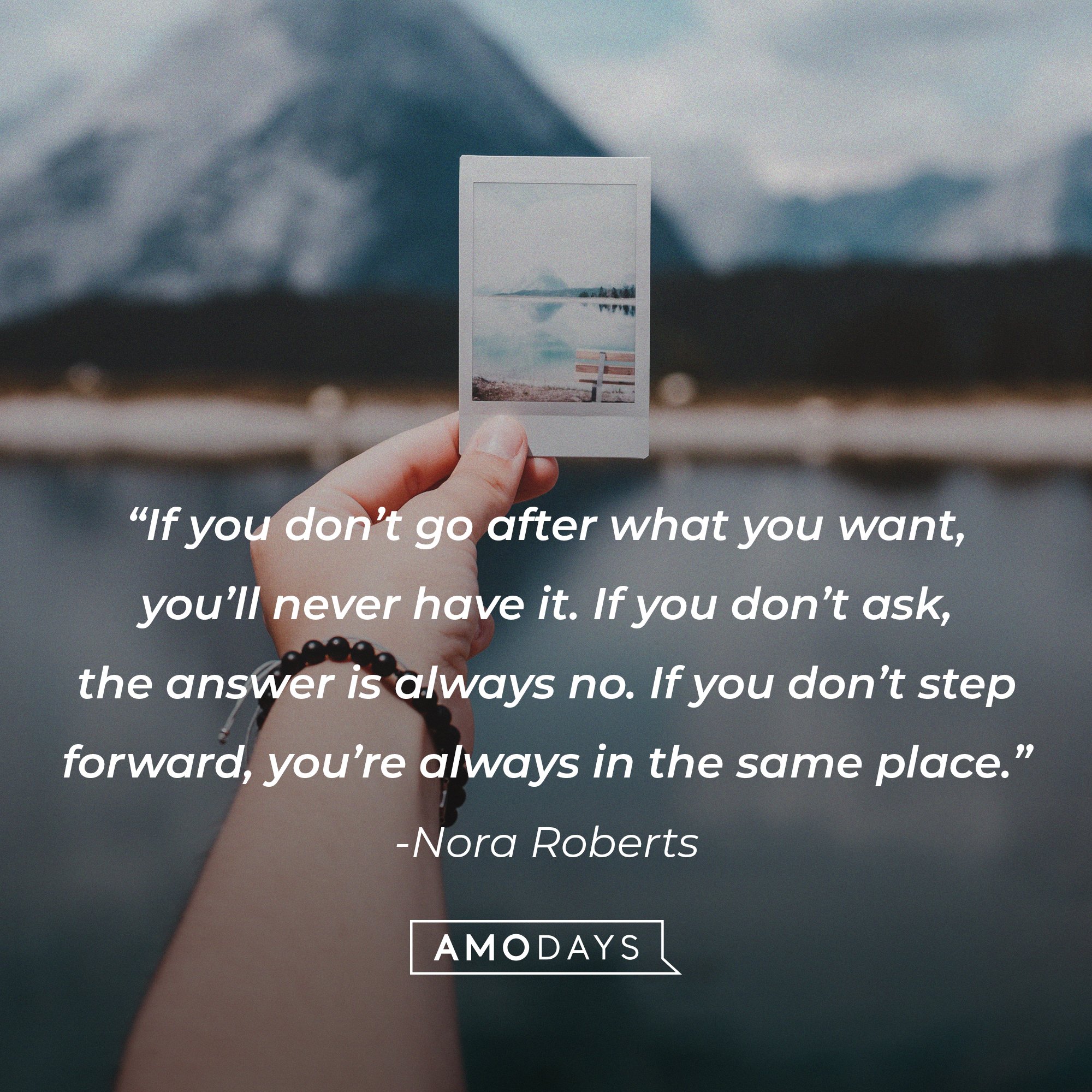 Nora Roberts' quote: “If you don’t go after what you want, you’ll never have it. If you don’t ask, the answer is always no. If you don’t step forward, you’re always in the same place.” | Image: AmoDays