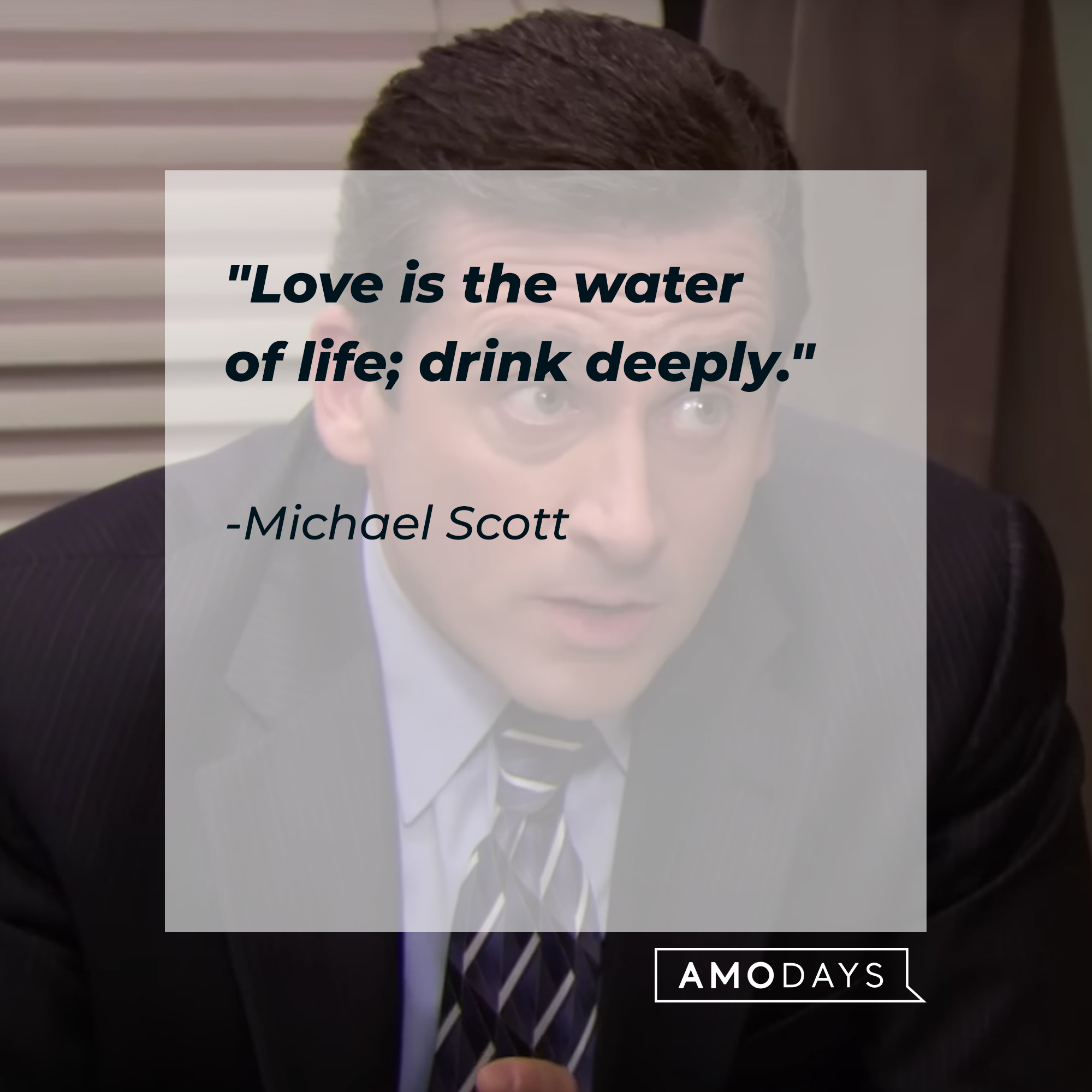 Michael Scott's quote: "Love is the water of life; drink deeply." | Source: YouTube/TheOffice