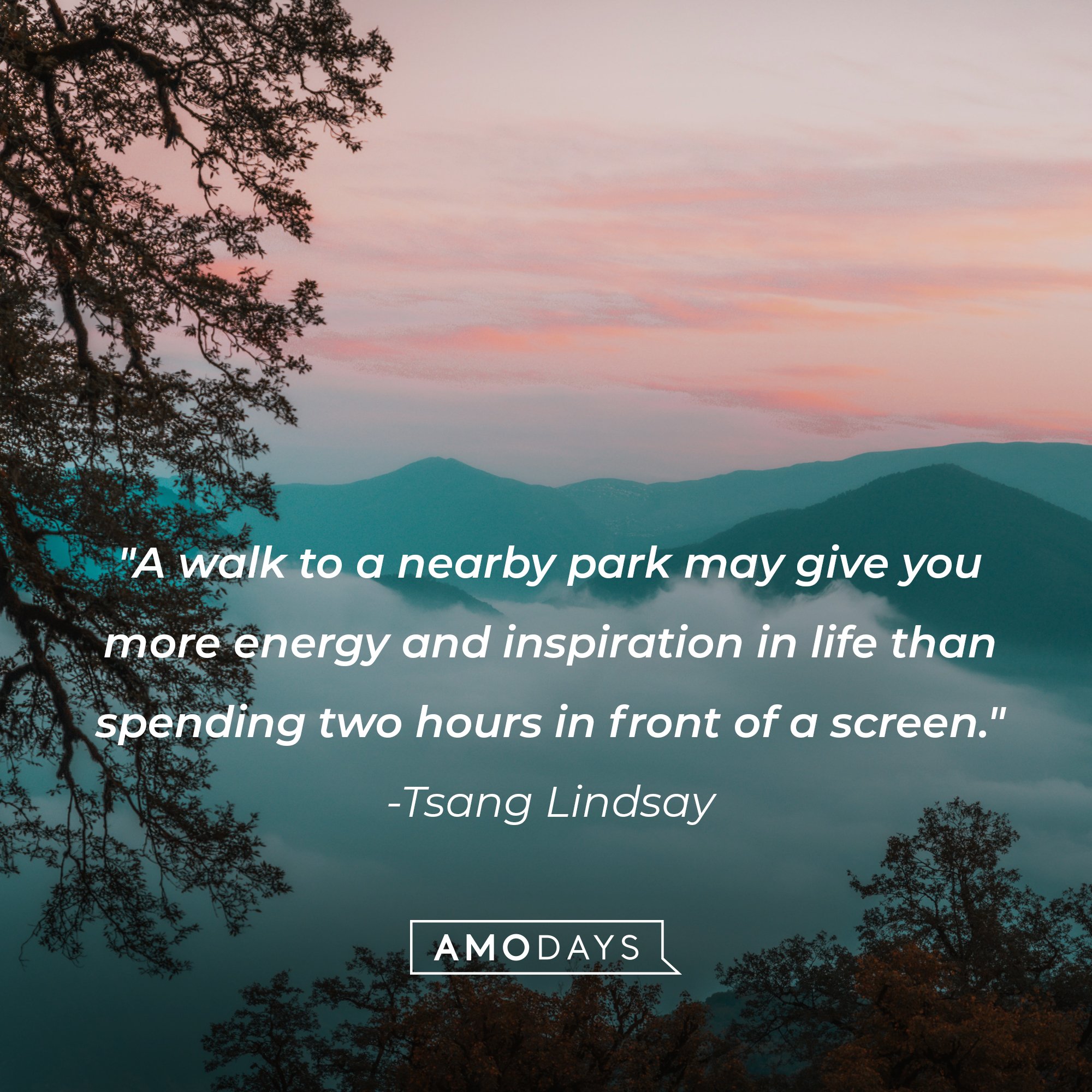 Tsang Lindsay’s quote: "A walk to a nearby park may give you more energy and inspiration in life than spending two hours in front of a screen." | Image: AmoDays   