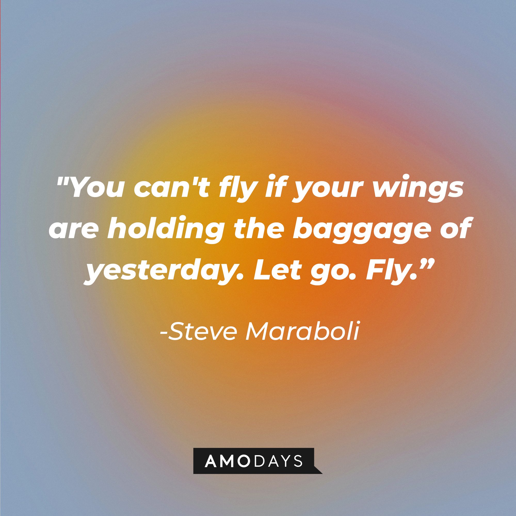 Steve Maraboli’s quote: "You can't fly if your wings are holding the baggage of yesterday. Let go. Fly.” | Image: AmoDays