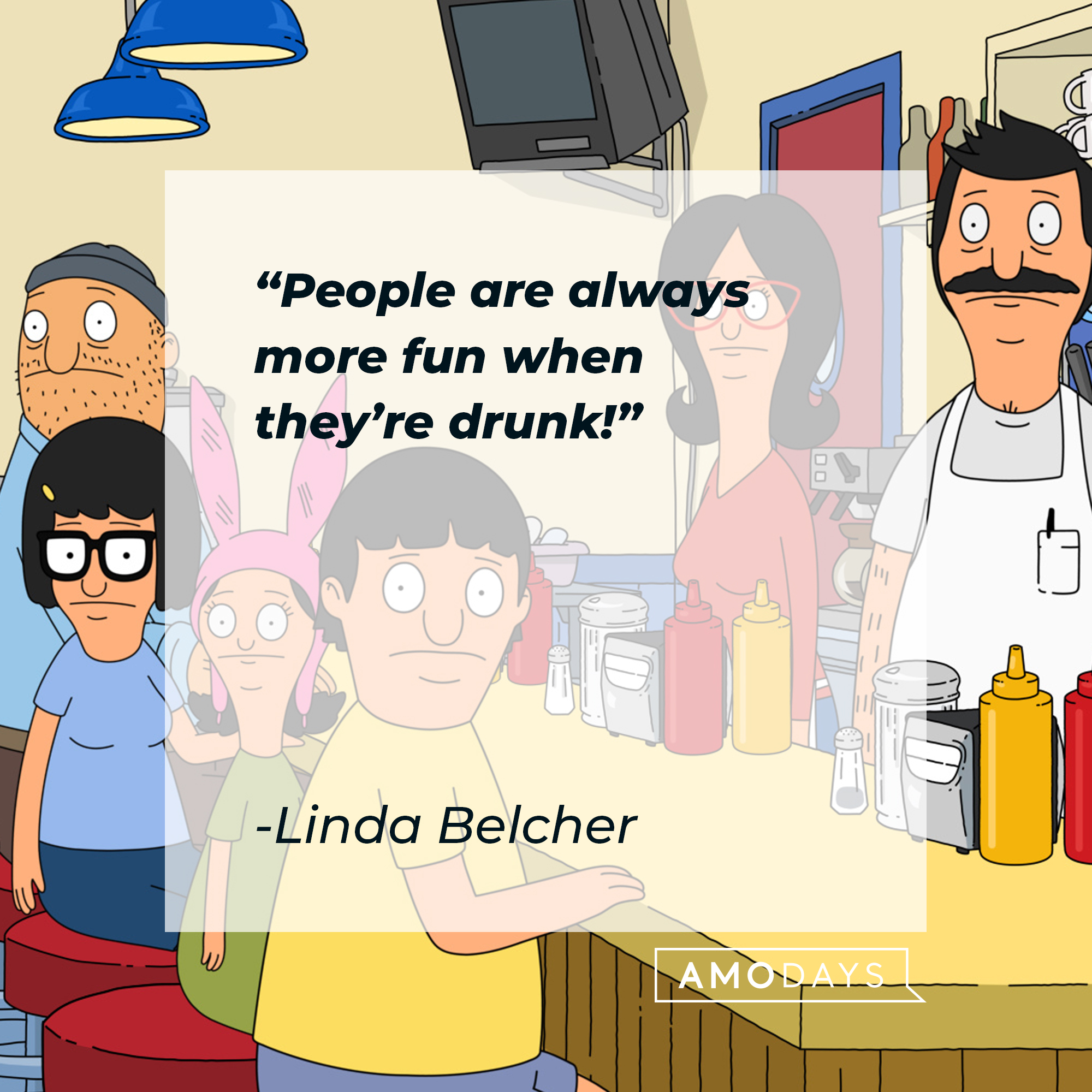 Linda Belcher's quote: "People are always more fun when they’re drunk!" | Source: facebook.com/BobsBurgers