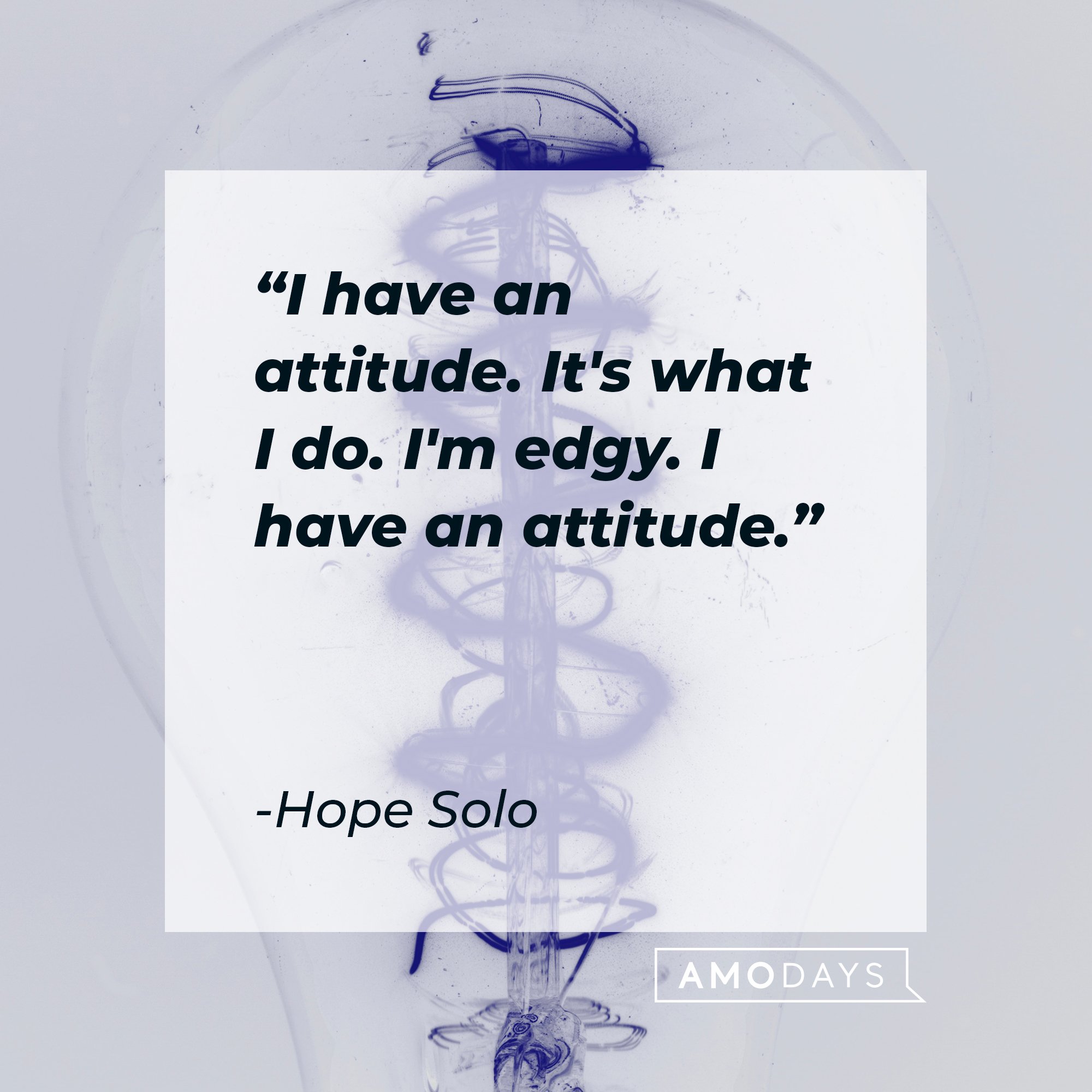 Hope Solo’s quote: "I have an attitude. It's what I do. I'm edgy. I have an attitude." | Image: AmoDays