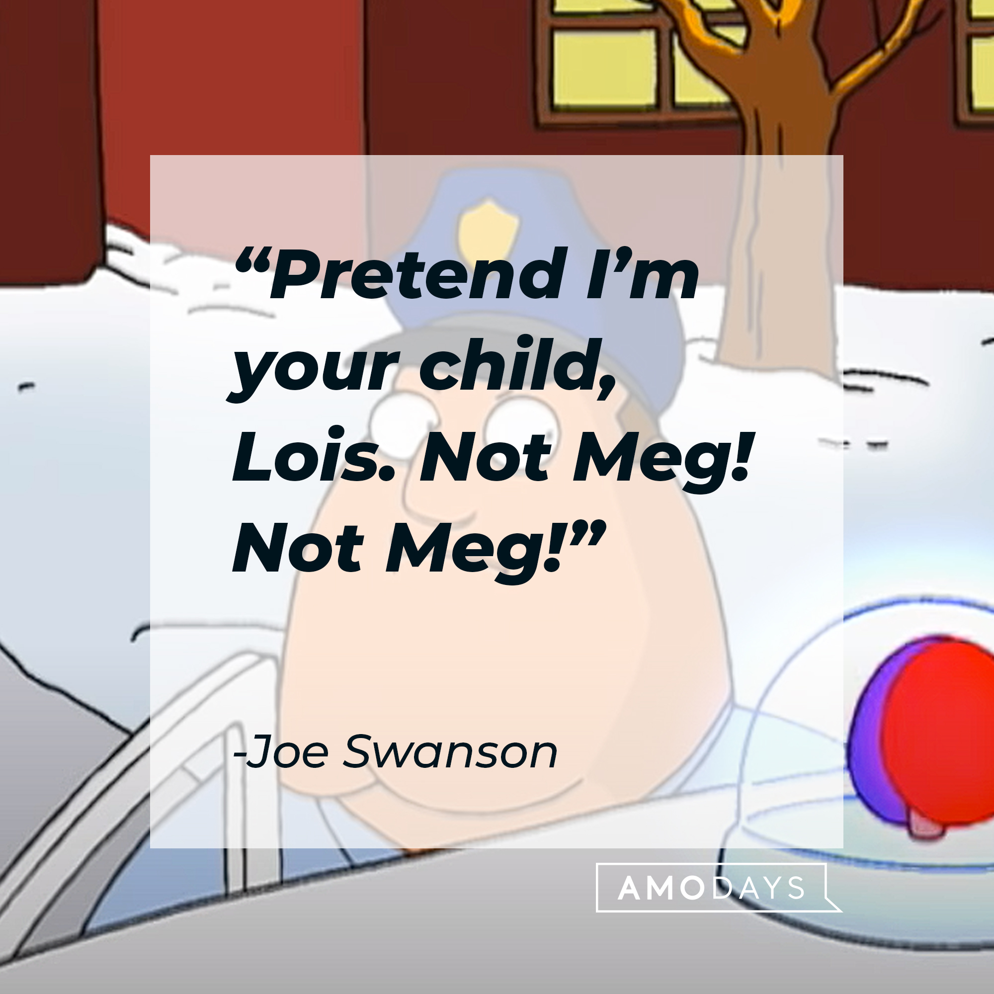 Joe Swanson from "Family Guy" with his quote: “Pretend I’m your child, Lois. Not Meg! Not Meg!” | Source: YouTube.com/TBS