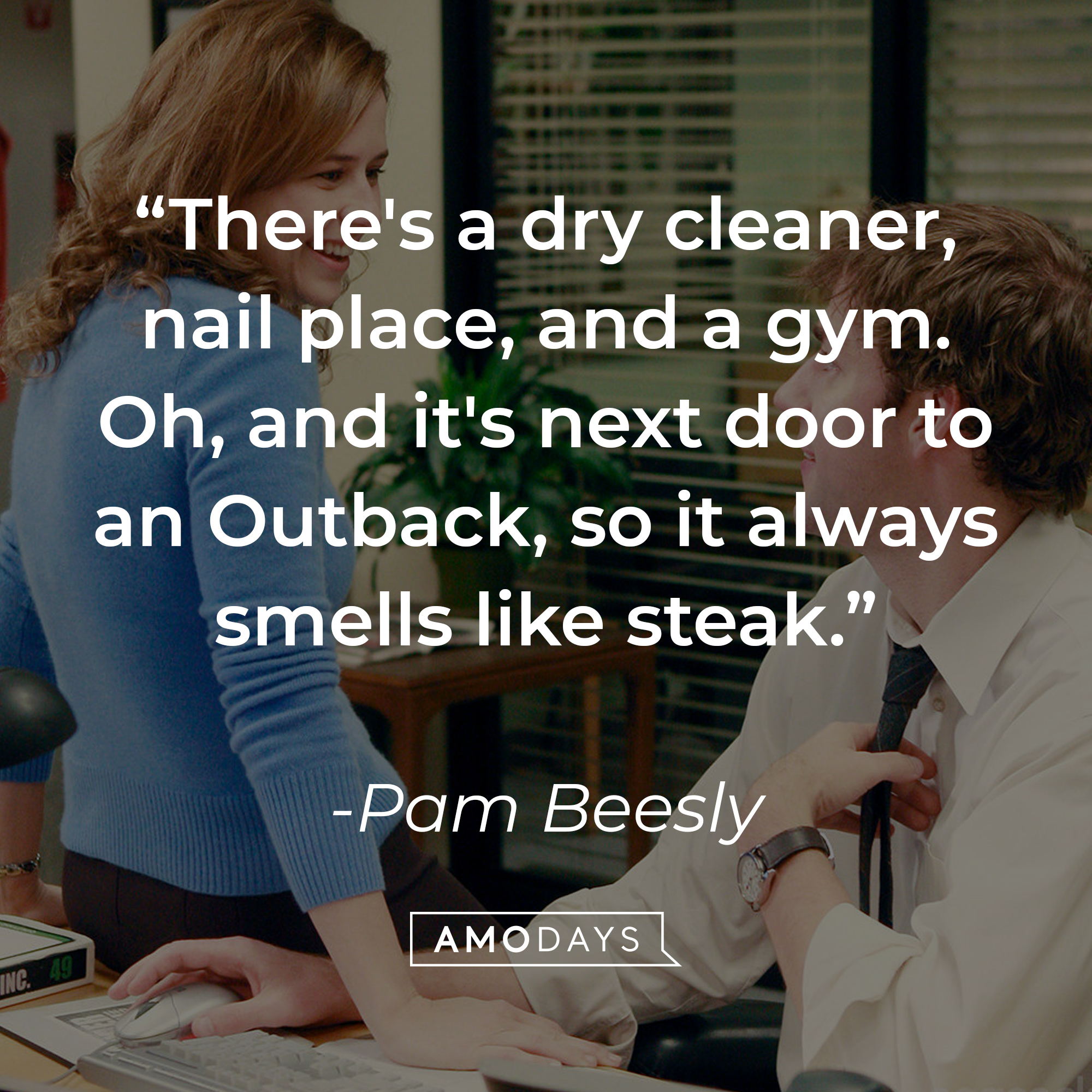 Pam Beesly's quote, "There's a dry cleaner, nail place, and a gym. Oh, and it's next door to an Outback, so it always smells like steak." | Source: Facebook/TheOfficeTV