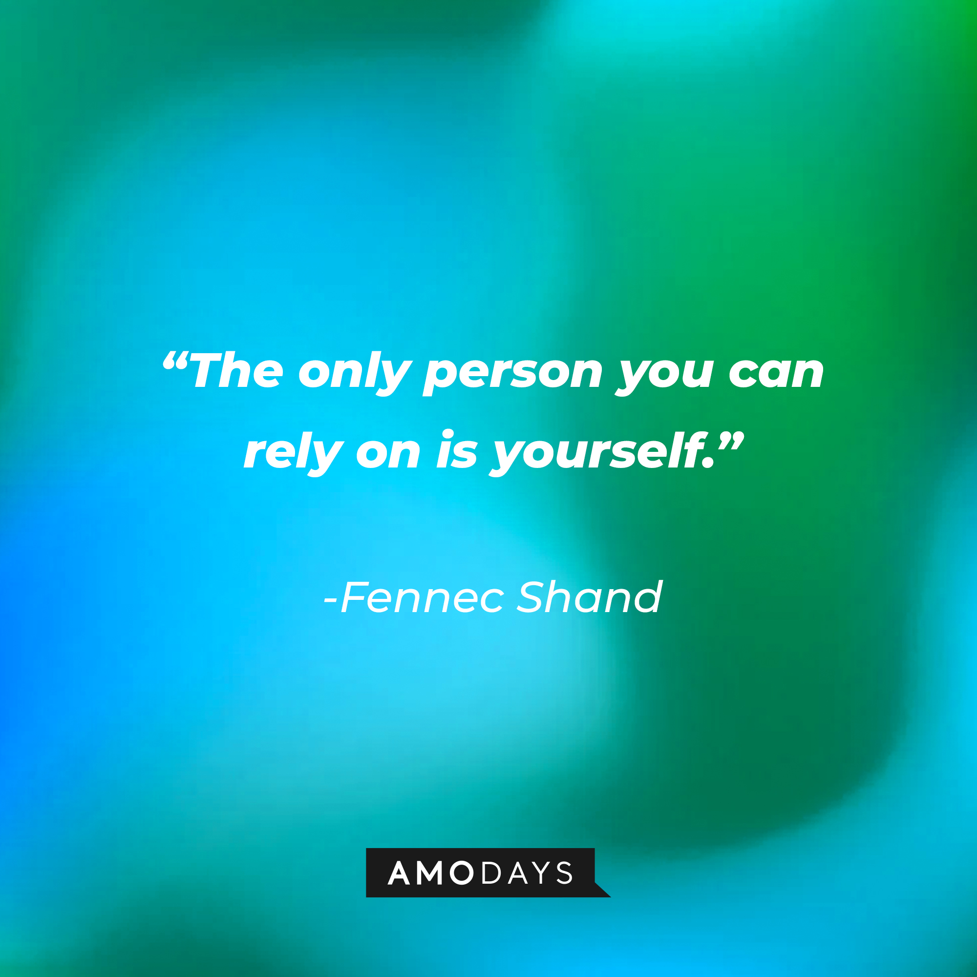 Fennec Shand’s quote: “The only person you can rely on is yourself.”  | Source: AmoDays