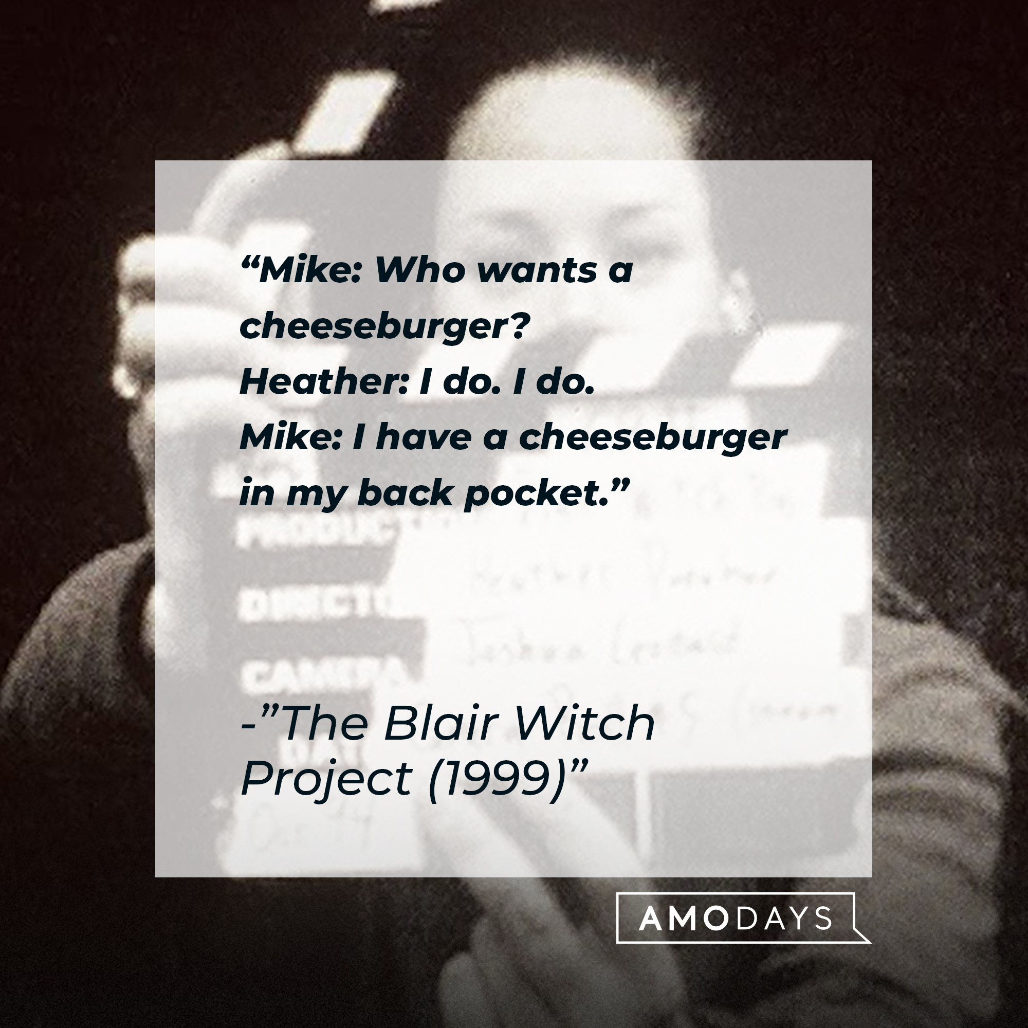 “The Blair Witch Project (1999)” dialogue: “Mike: Who wants a cheeseburger? Heather: I do. I do. Mike: I have a cheeseburger in my back pocket.” | Source: facebook.com/blairwitchmovie