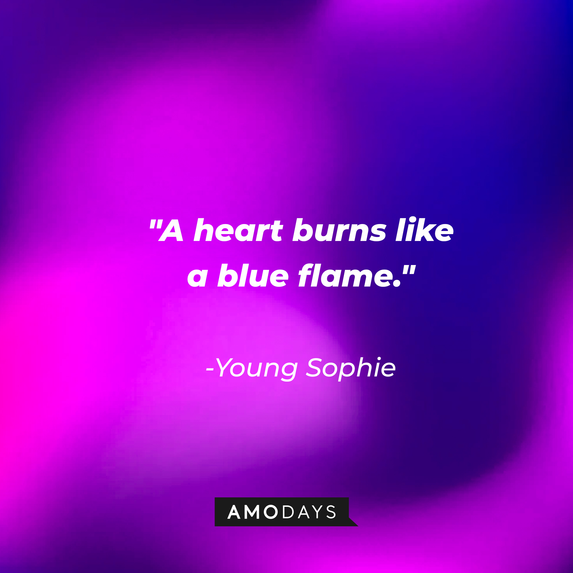 Young Sophie's quote: "A heart burns like a blue flame." | Source: Amodays