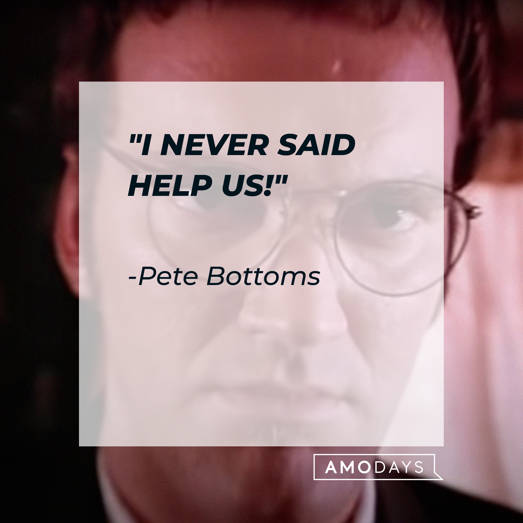 Pete Bottoms' quote: "I NEVER SAID HELP US!" | Source: youtube.com/miramax