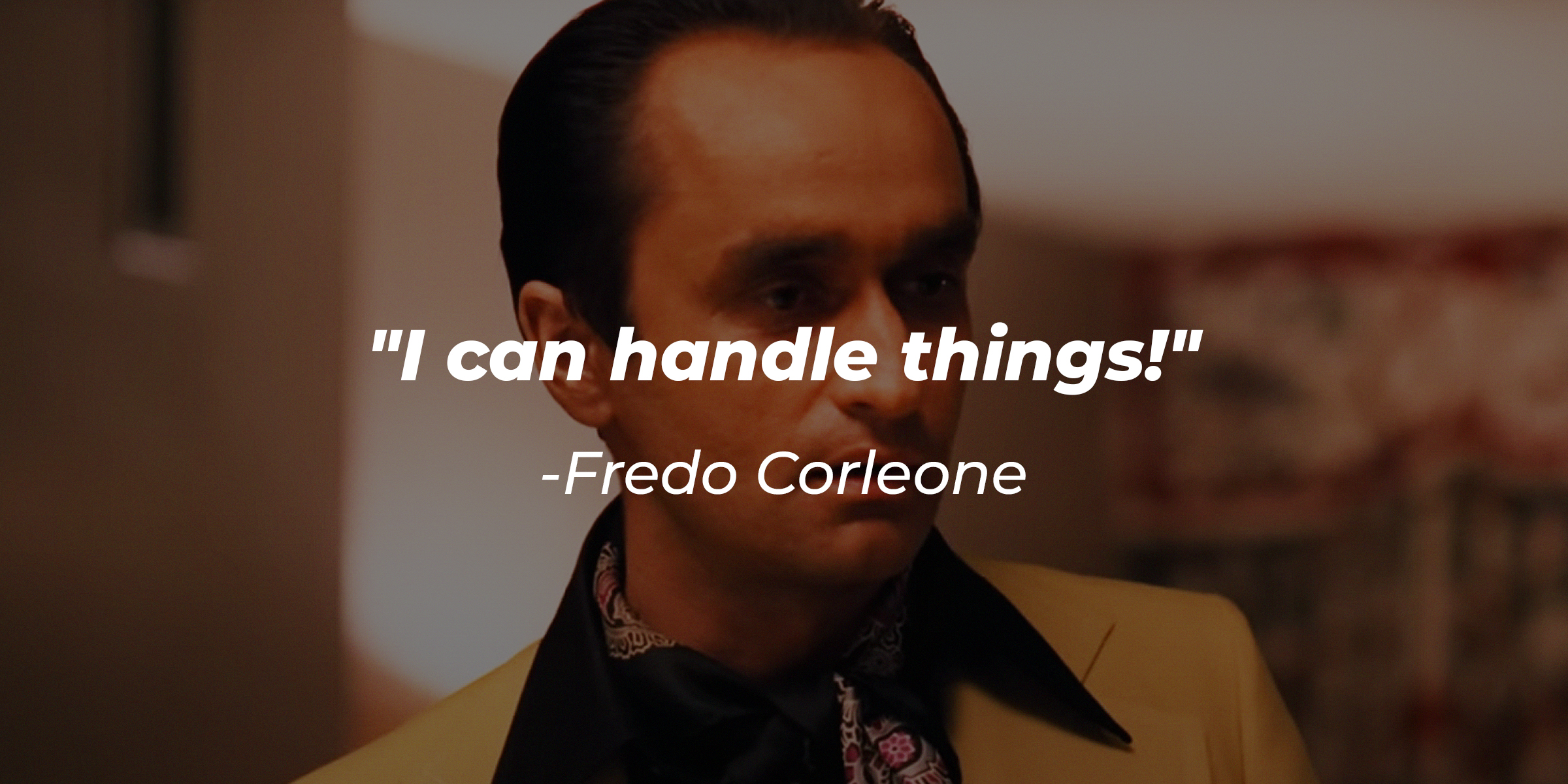 Fredo Corleone’s quote: "I can handle things!" | Source: Facebook/thegodfather