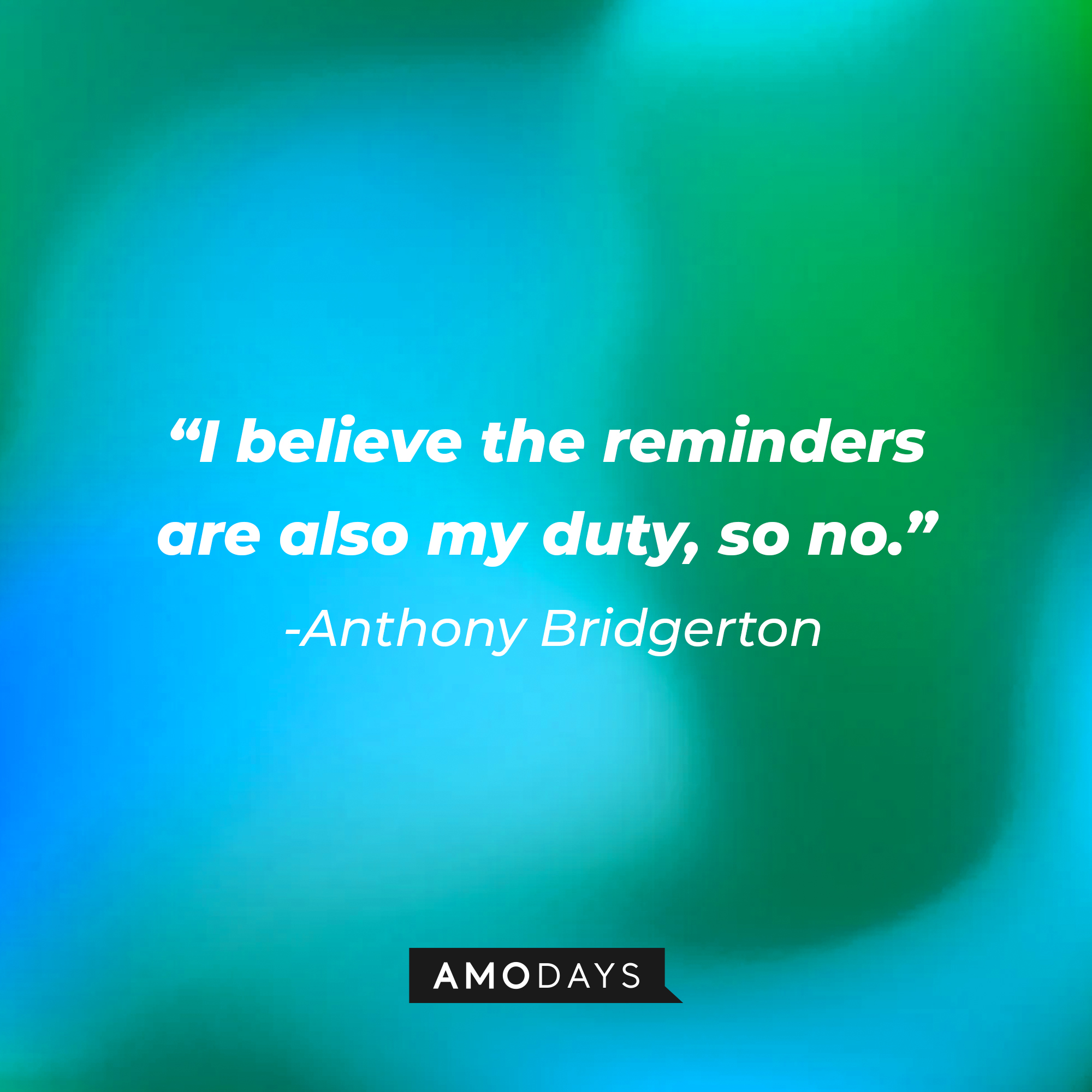 Anthony Bridgerton's quote: "I believe the reminders are also my duty, so no." | Source: AmoDays