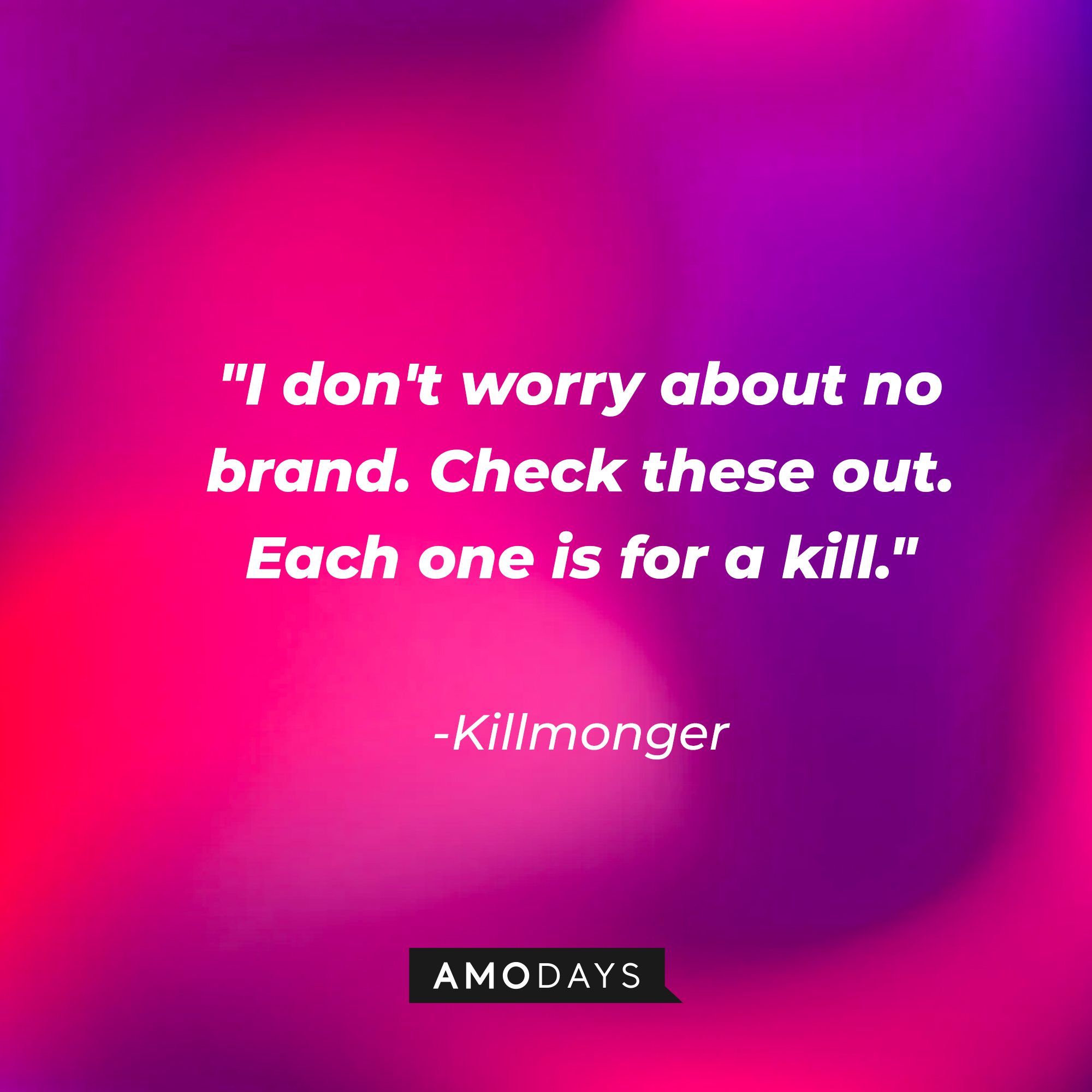 Killmonger's quote: "I don't worry about no brand. Check these out. Each one is for a kill." | Source: AmoDays