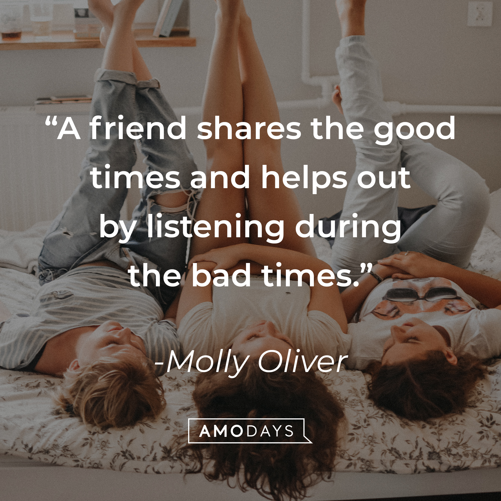 Molly Oliver's quote:  "A friend shares the good times and helps out by listening during the bad times." | Source: Unsplash