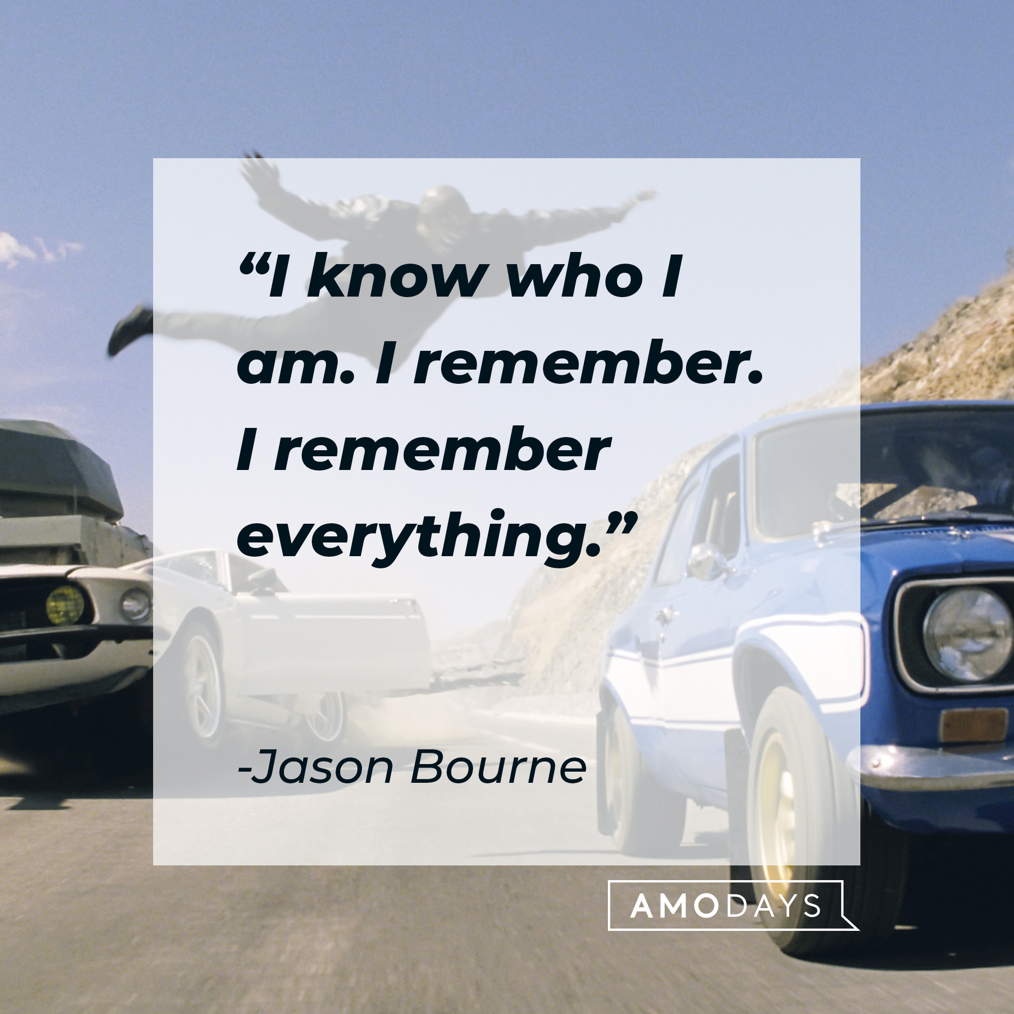 Jason Bourne's quote: "I know who I am. I remember. I remember everything." | Source: facebook.com/TheBourneSeries