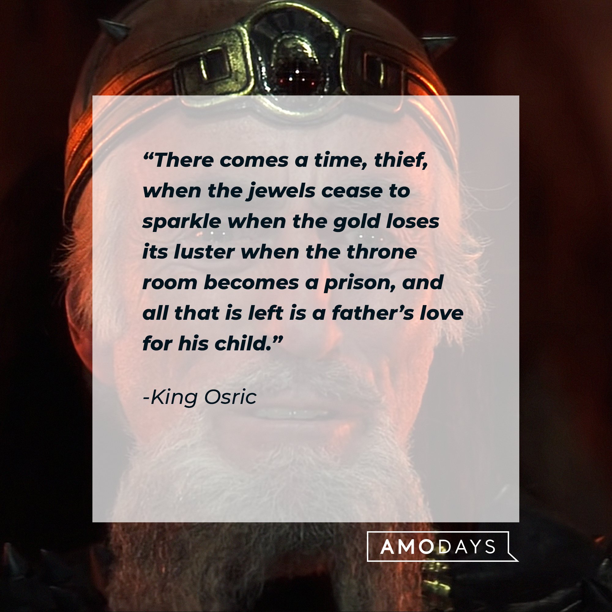 King Osric's quote: “There comes a time, thief, when the jewels cease to sparkle when the gold loses its luster when the throne room becomes a prison, and all that is left is a father’s love for his child.” | Image: AmoDays