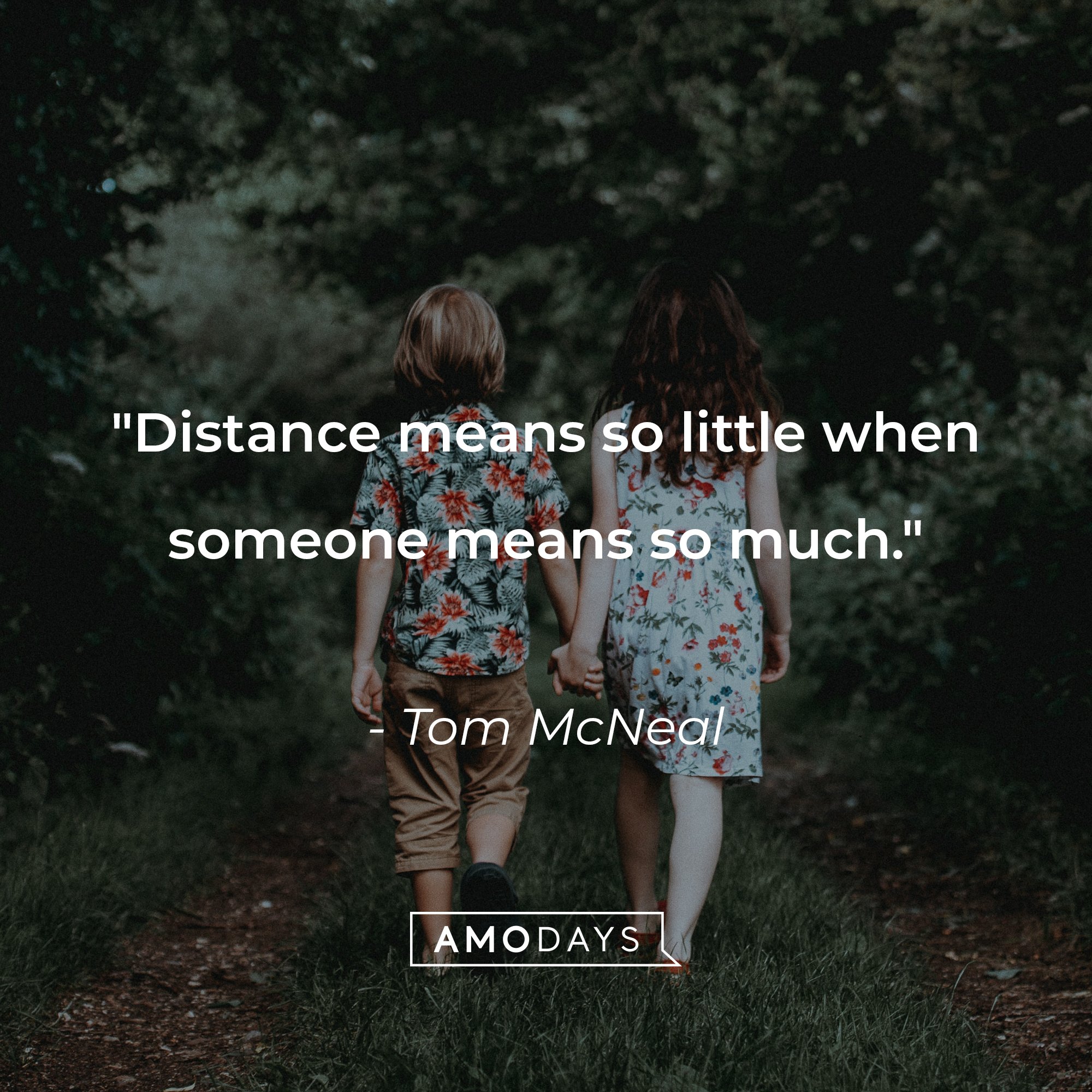 Tom McNeal's quote: "Distance means so little when someone means so much." | Image: AmoDays