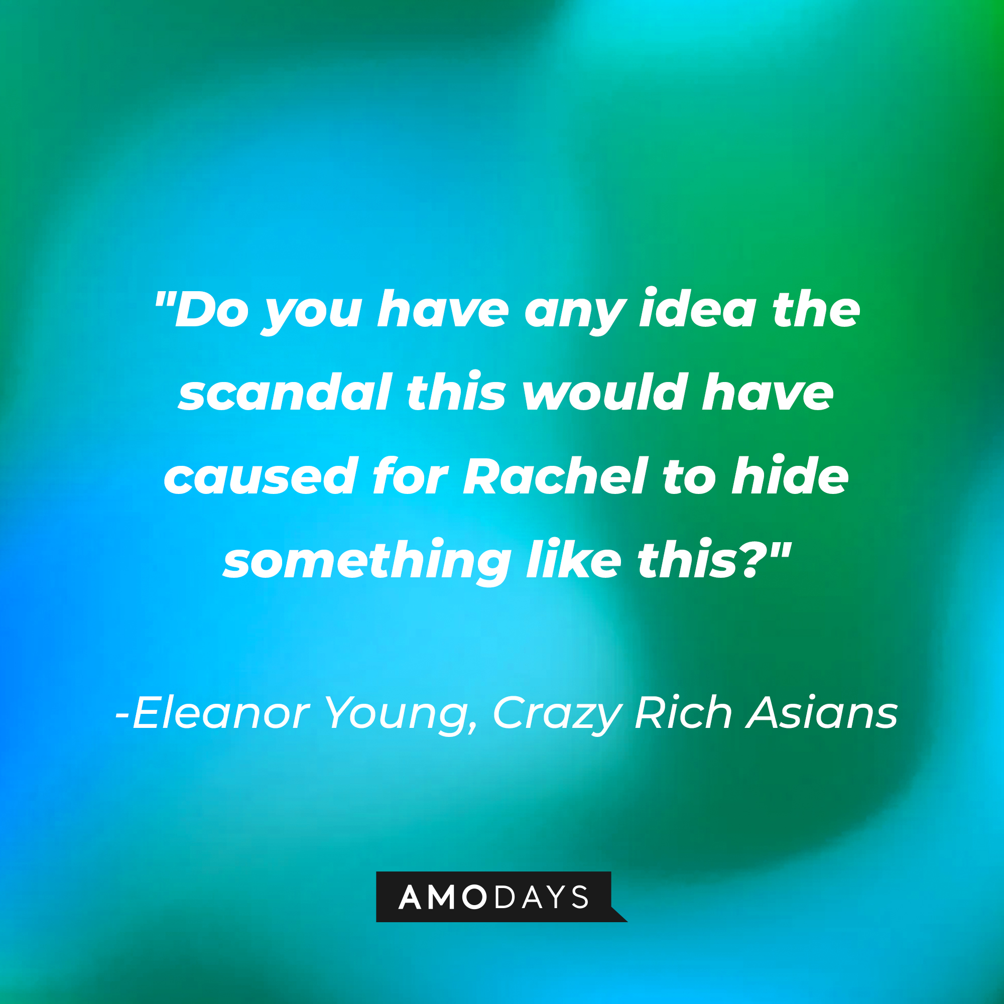 Eleanor Young's quote: "Do you have any idea the scandal this would have caused for Rachel to hide something like this?" | Source: AmoDays