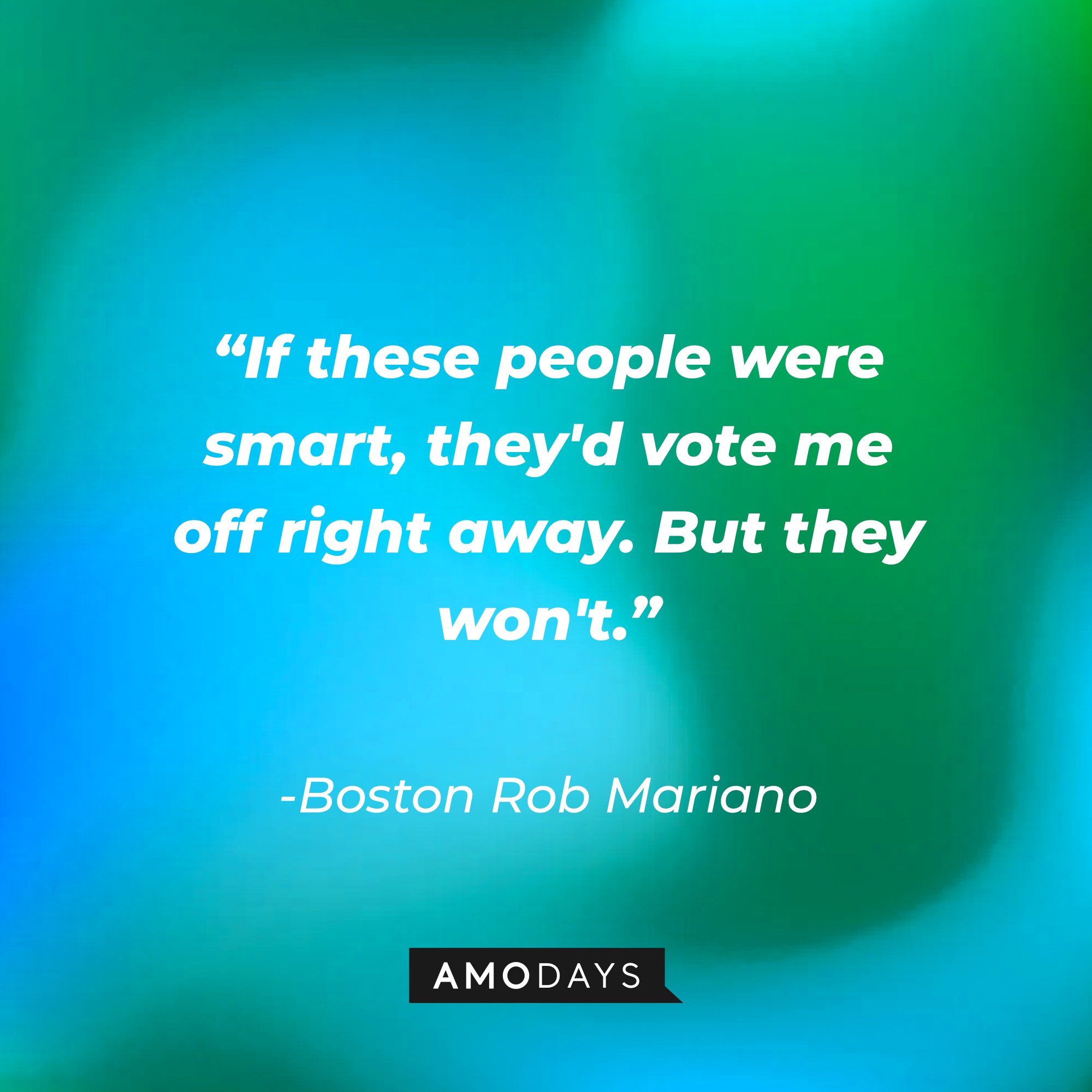 Boston Rob Mariano’s quote: "If these people were smart, they'd vote me off right away. But they won't.” │ Source: AmoDays