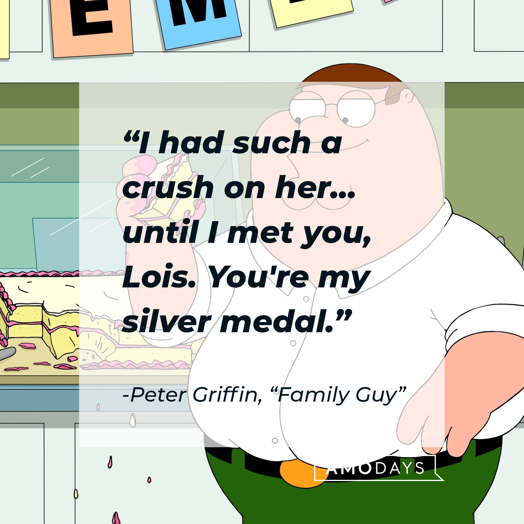Peter Griffin's quote: "I had such a crush on her... until I met you, Lois. You're my silver medal." | Source: facebook.com/FamilyGuy