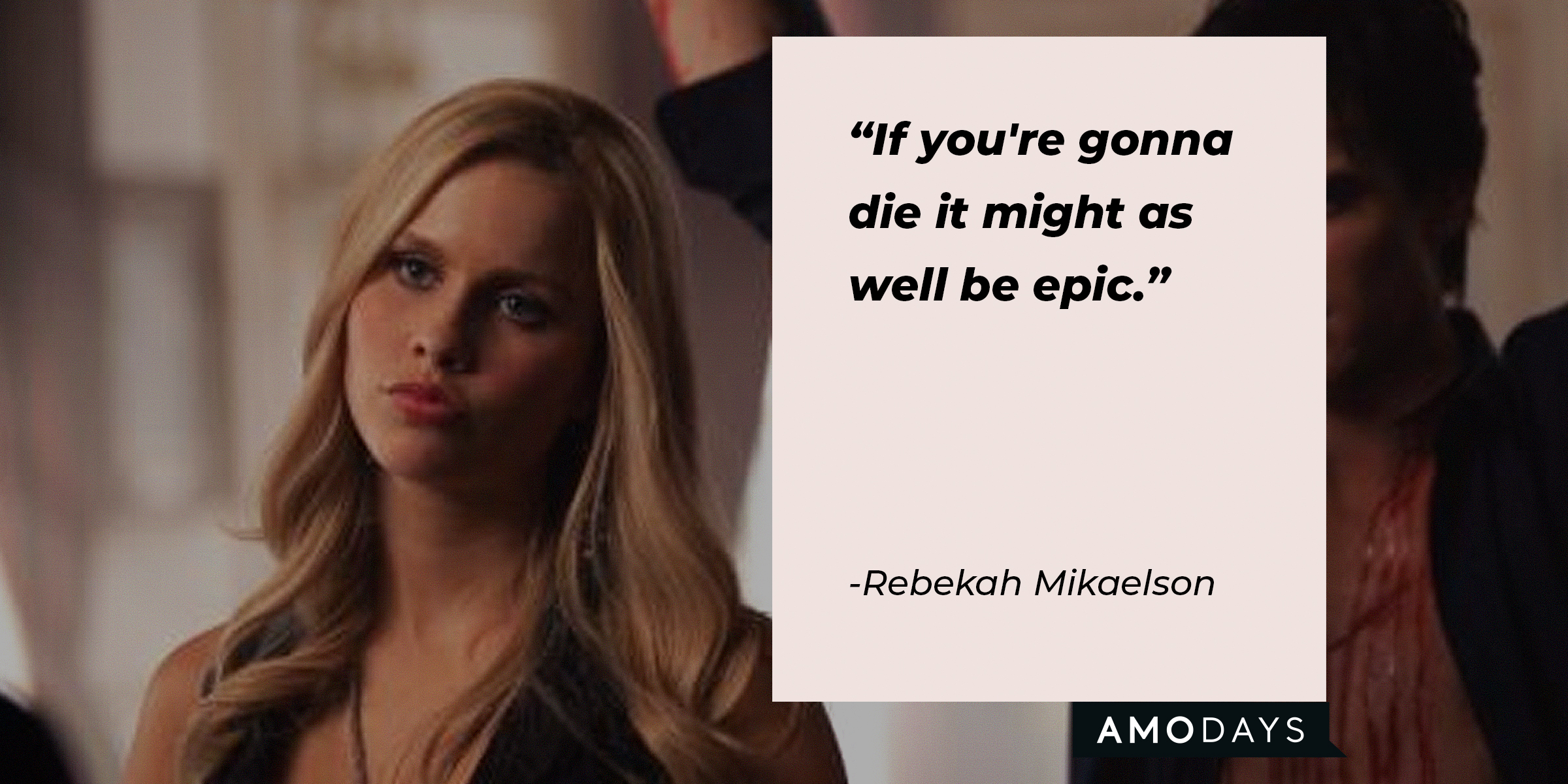 An image of Rebekah Mikaelson with her quote “If you're gonna die it might as well be epic.” | Source: facebook.com/thevampirediaries