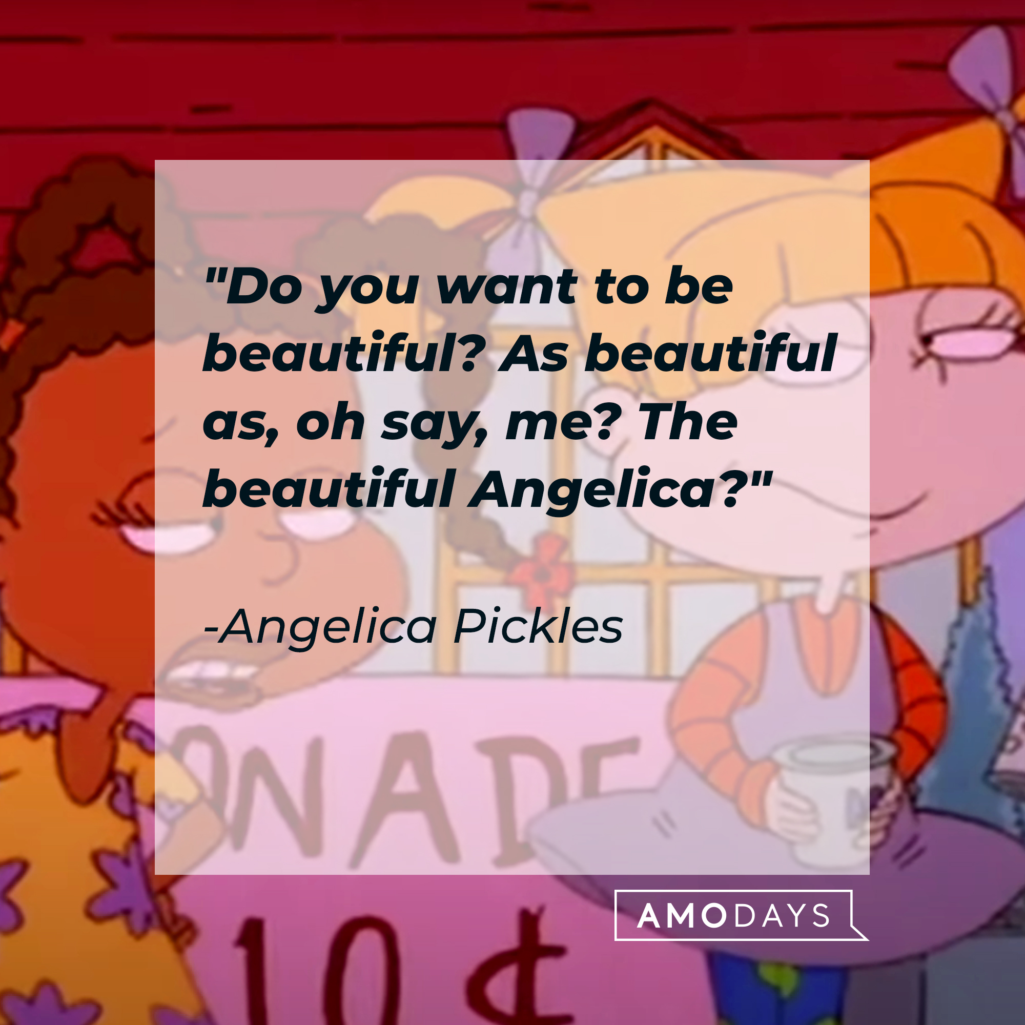 Angelica Pickles’ quote: "Do you want to be beautiful? As beautiful as, oh say, me? The beautiful Angelica?" | Source: Facebook/Rugrats